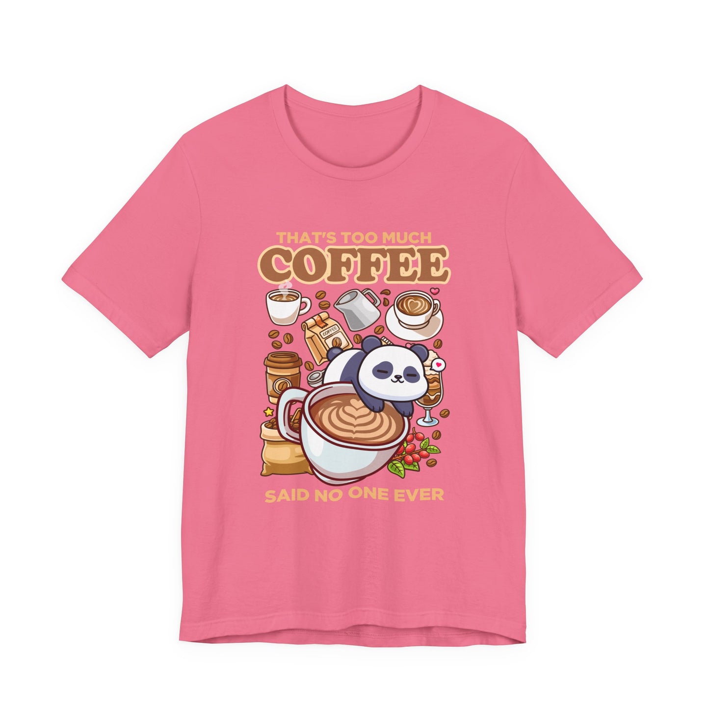 That’s Too Much Coffee Said No One Ever T-Shirt – Cute Baby Panda and Coffee Graphic Tee