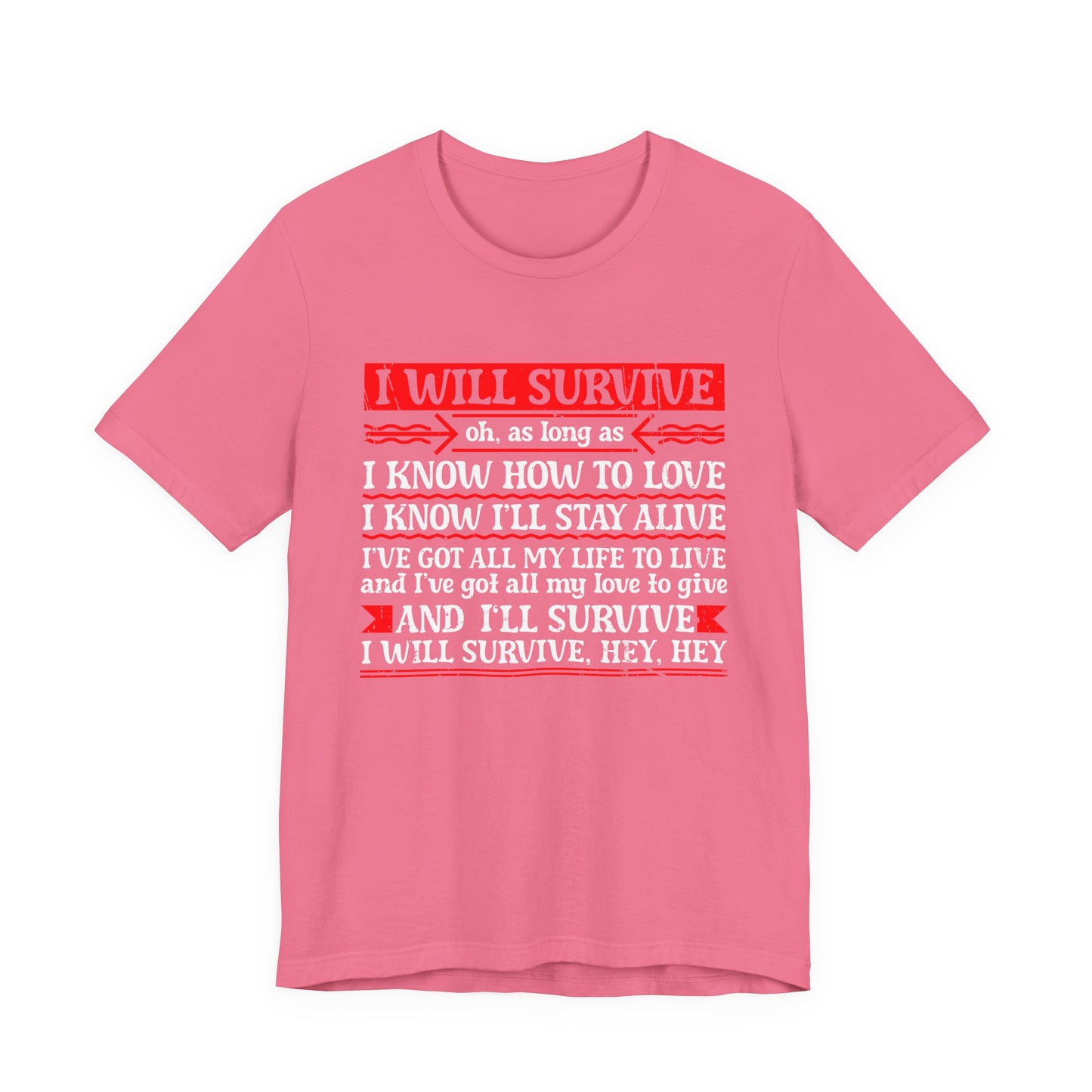 I Will Survive T-Shirt – Bold Motivational Survival and Love Quote Tee