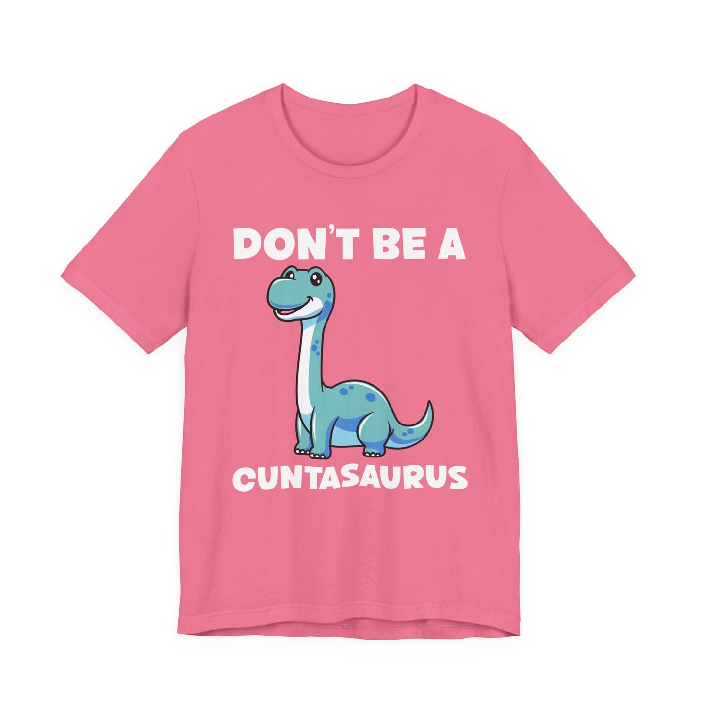 Don’t Be a Cuntasaurus T-Shirt – Cute Dinosaur Funny Attitude Graphic Tee