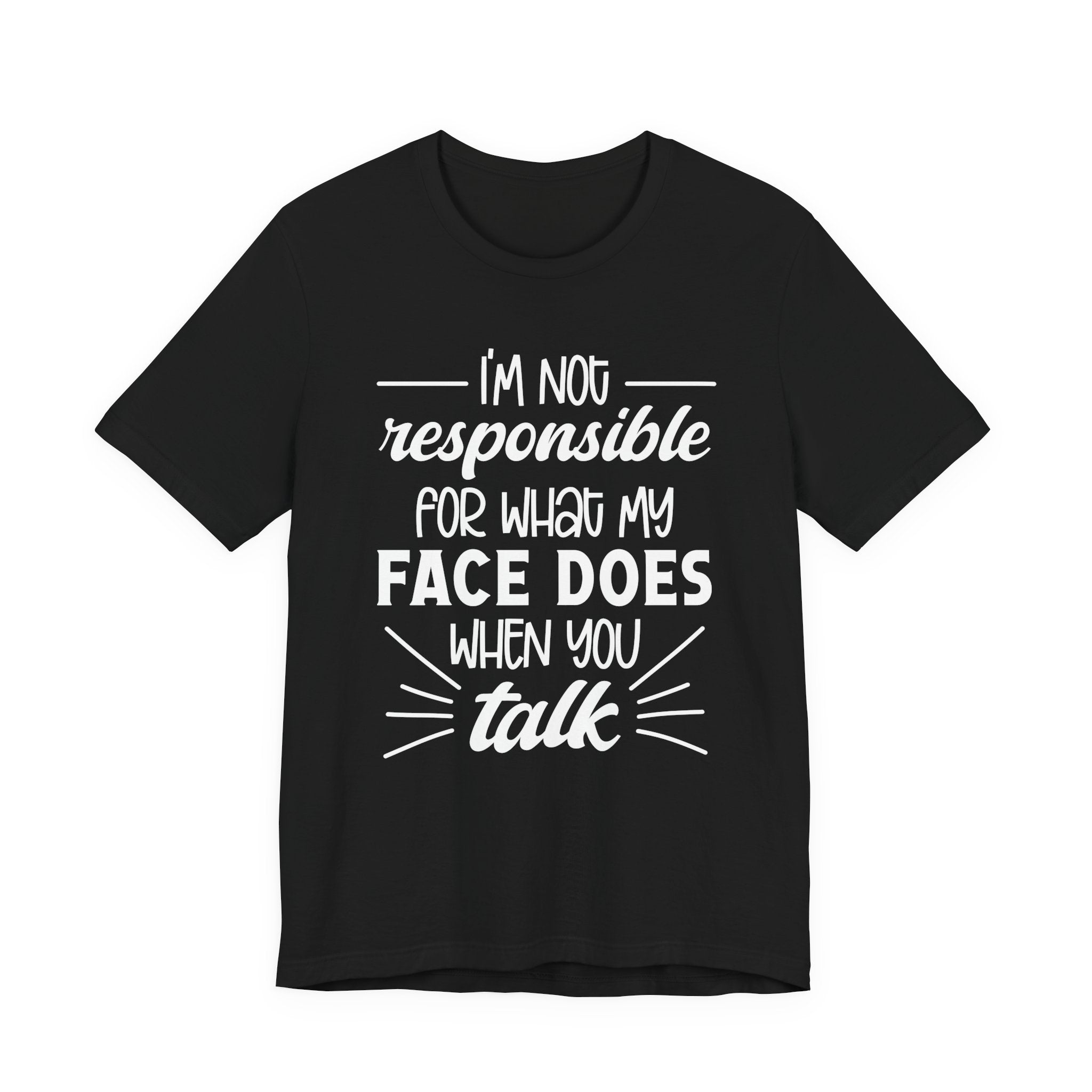 Funny Face Reaction T-Shirt – “I’m Not Responsible for What My Face Does When You Talk” Statement Tee