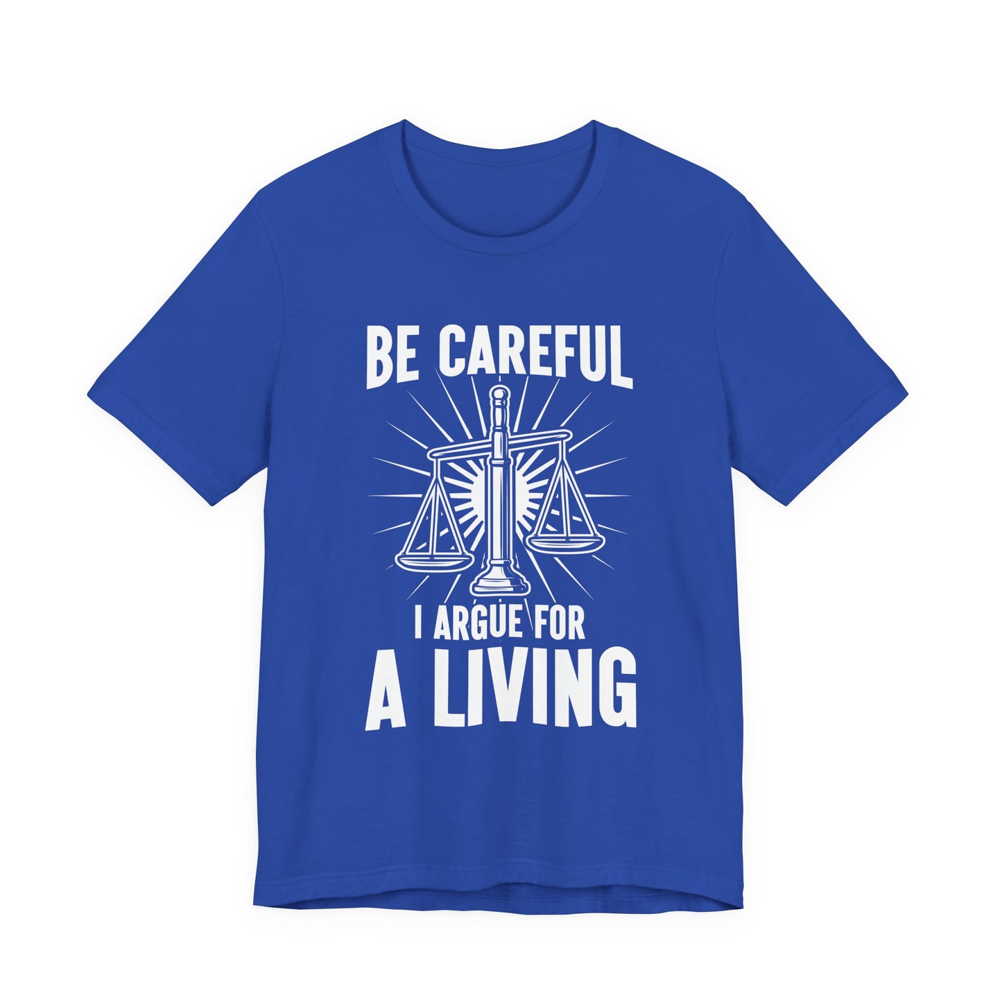 Be Careful I Argue For a Living T-Shirt – Lawyer Balance Scale and Flashlight Graphic Tee