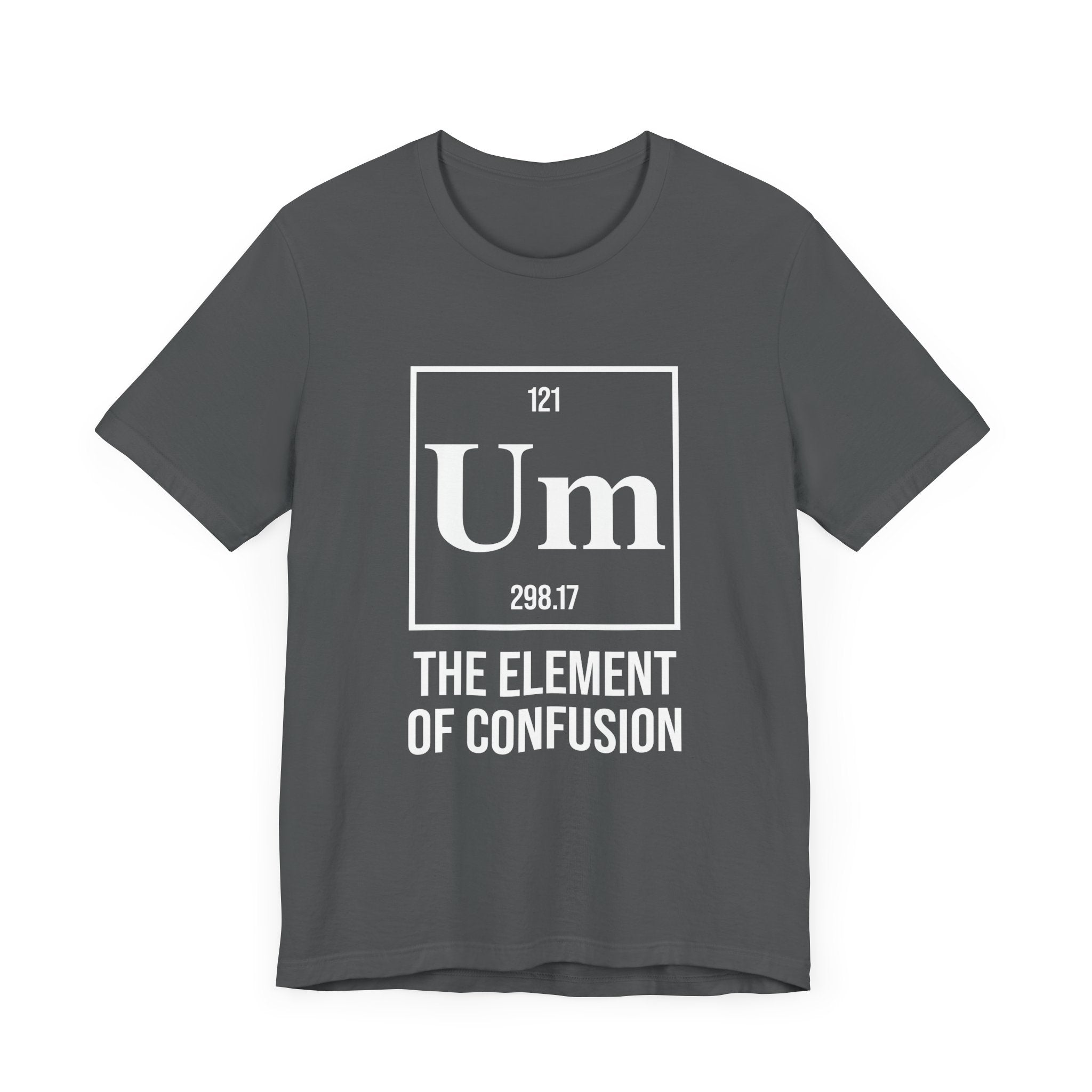 UM Element of Confusion Shirt – Chemistry Periodic Table Pun