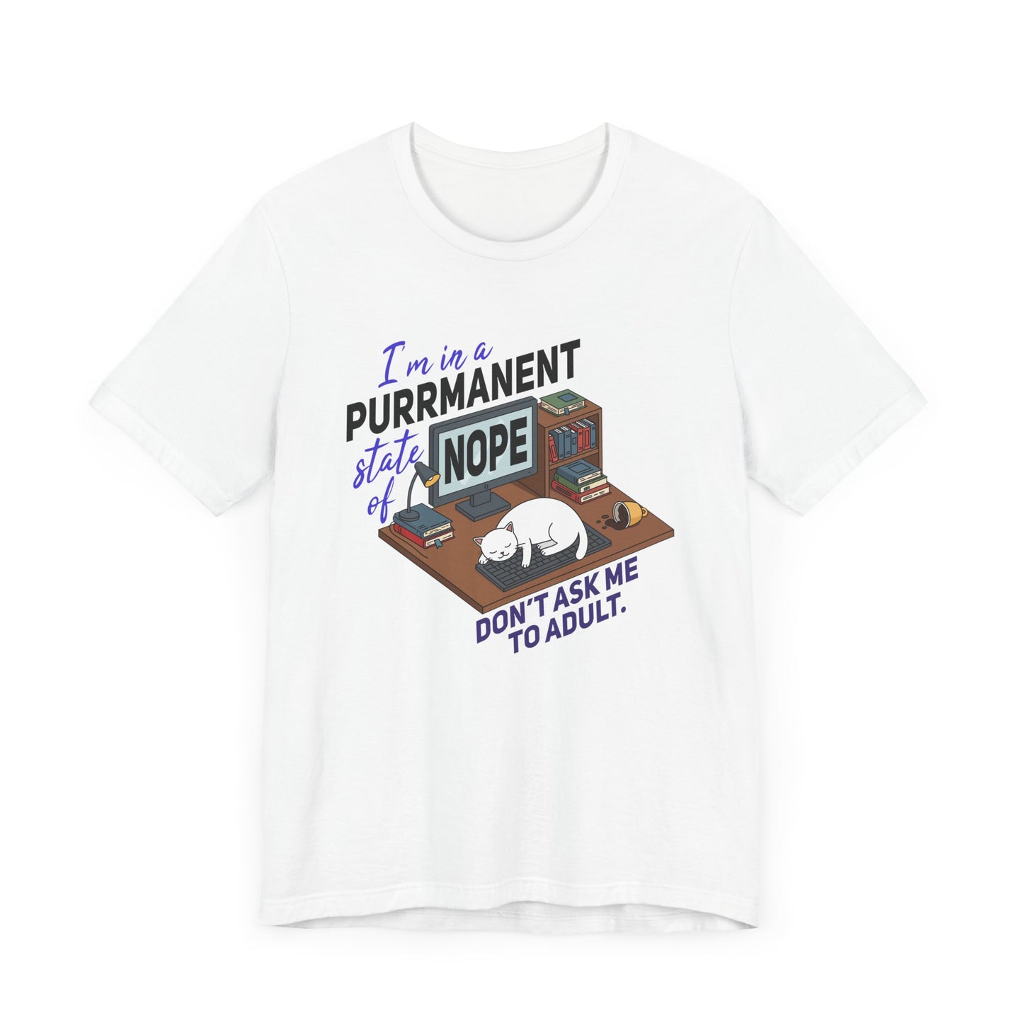 I’m in a Purrmanent State of Nope Tee, Cat Mood Shirt, Funny Anti Adulting Graphic Tee, Feline Sass Top, Lazy Day Gift