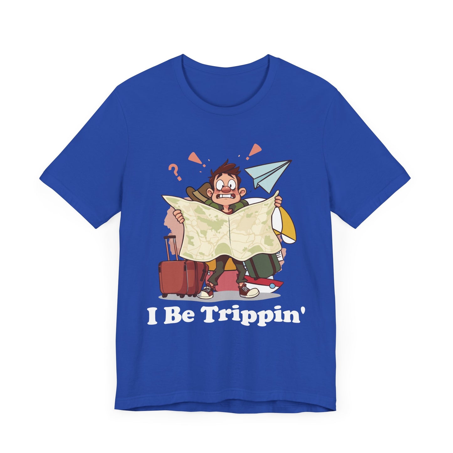I Be Trippin' - Funny Travel T-Shirt