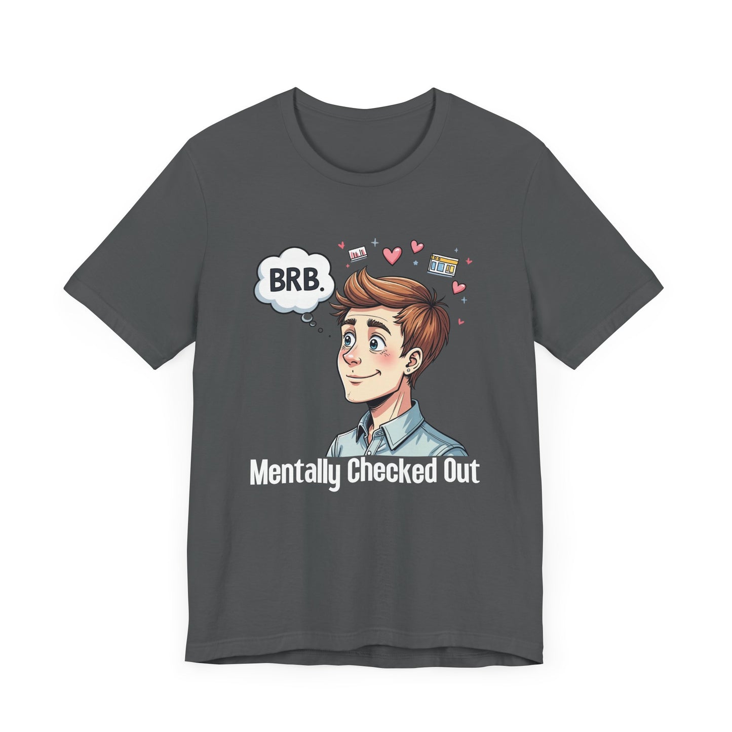 Mentally Checked Out – "BRB" Thought Bubble with Lost Man & Heart Emotions Graphic T-Shirt