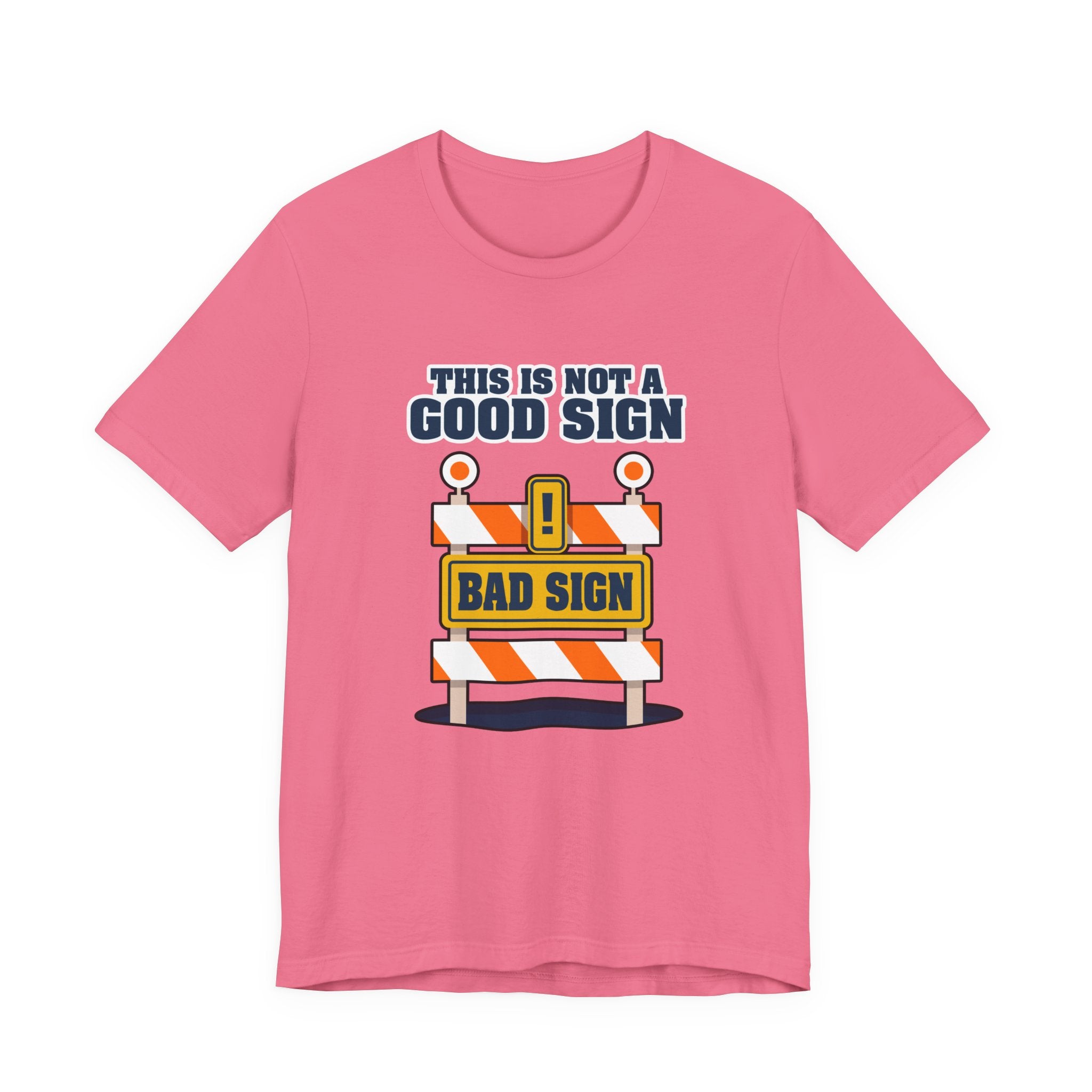 Sarcasm, humor and attitude -  Bold public saftey "Bad Sign" alert This Is Not A Good Sign Tshirt design