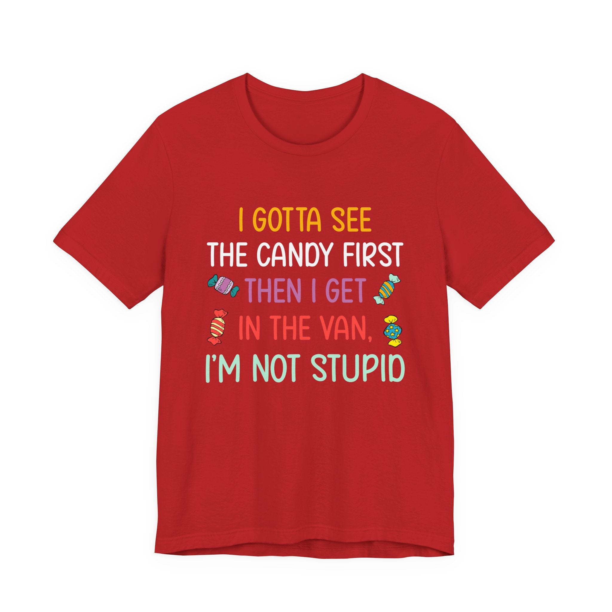 I Gotta See the Candy First T-Shirt – Funny Candy Quote Graphic Tee