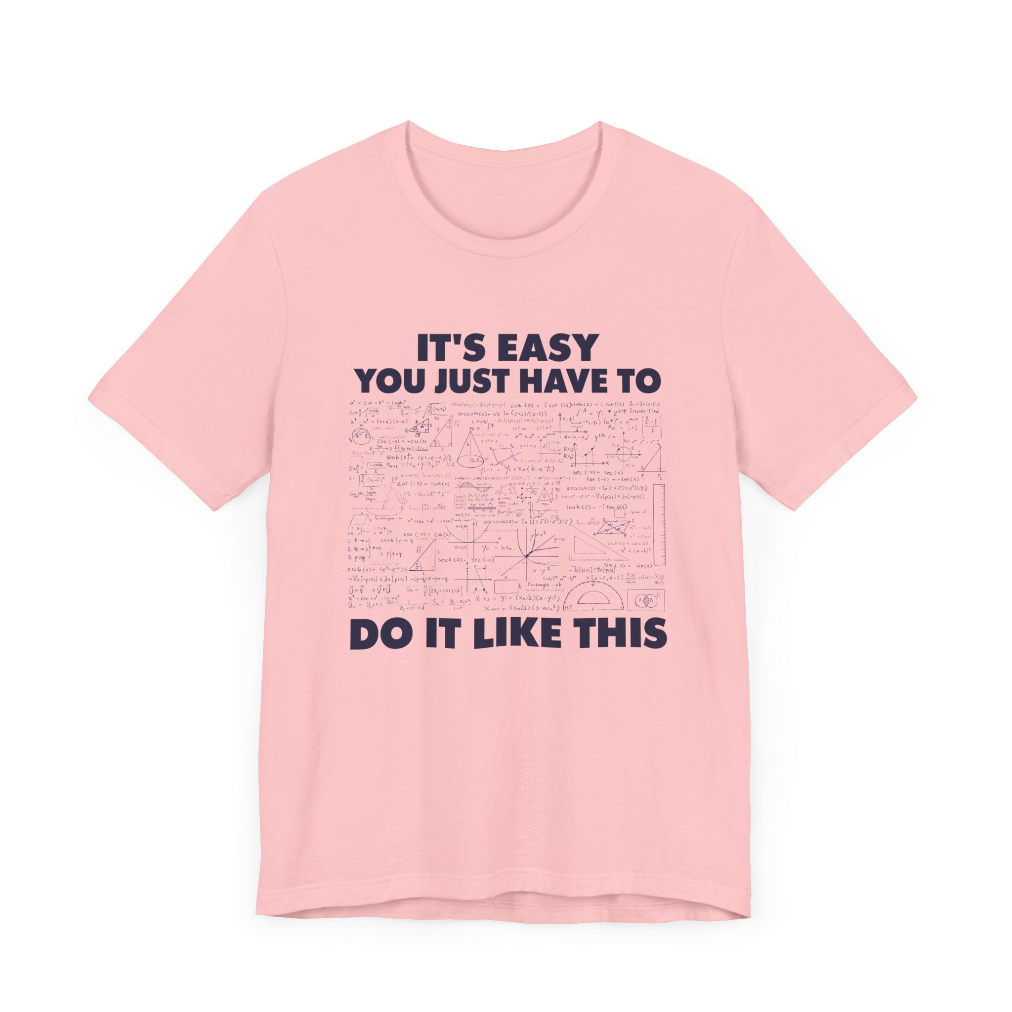 It’s Easy, You Just Have to Do It Like This T-Shirt – Funny Math Equation Graphic Tee