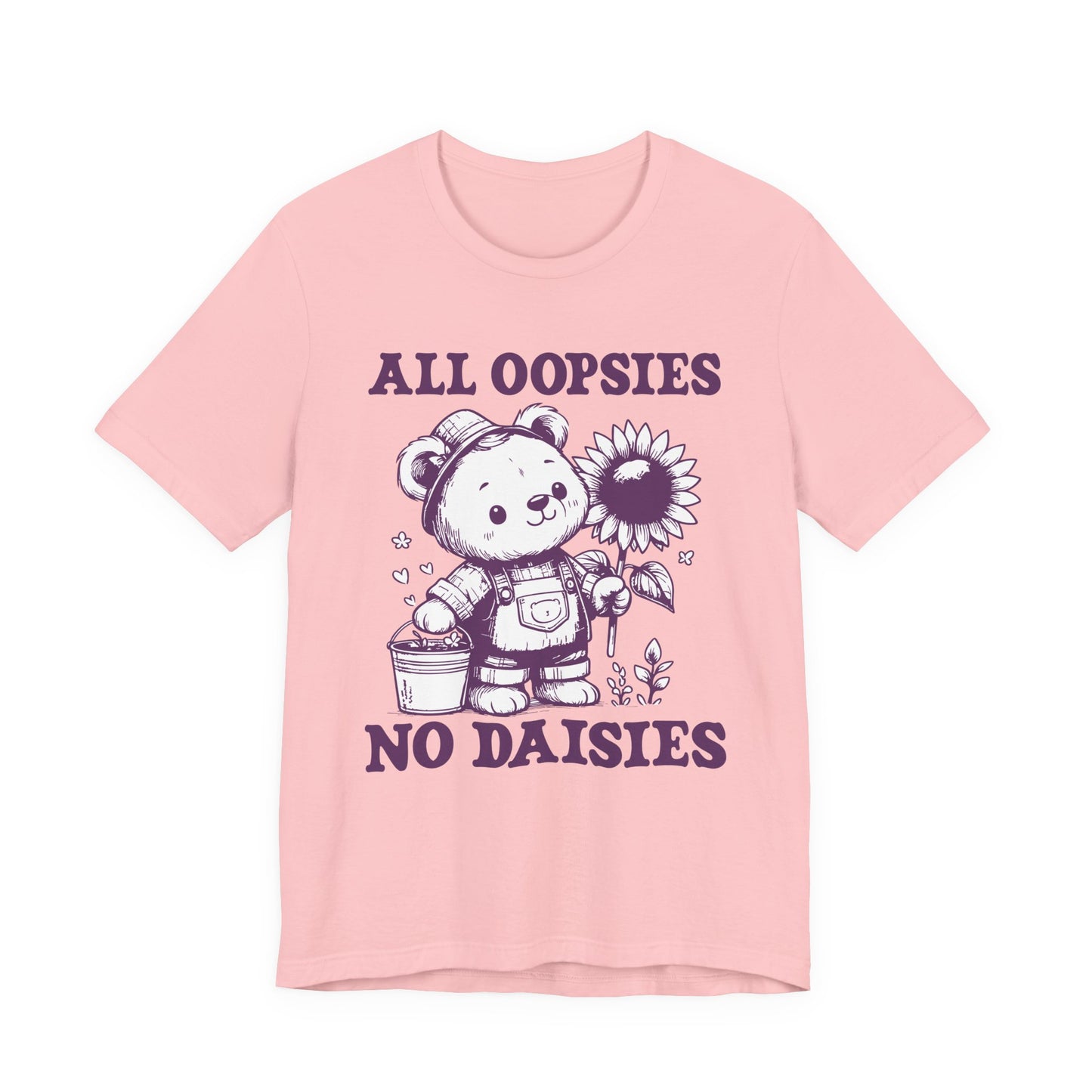 All Oopsies No Daisies T-Shirt – Cute Teddy Bear with Bucket and Flower Graphic