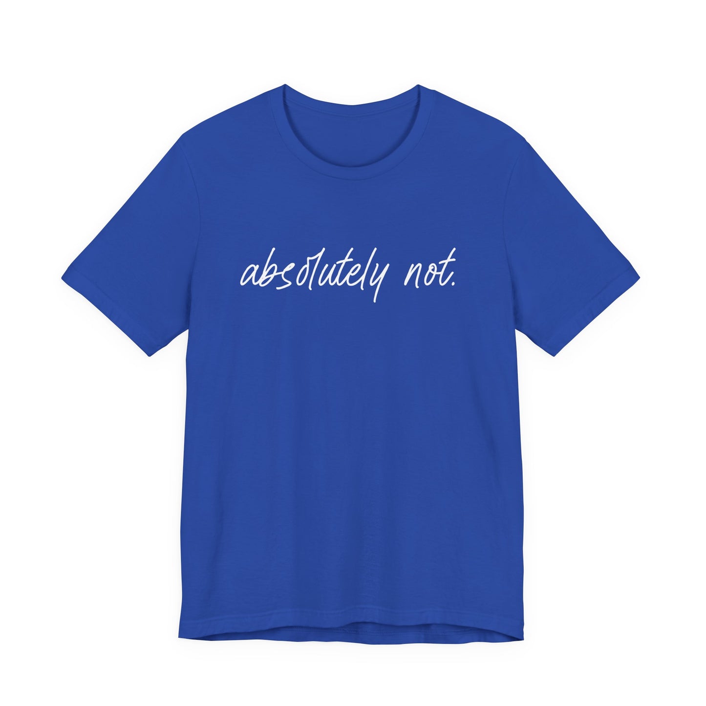 Absolutely Not T-Shirt – Bold Funny Minimalist Slogan Tee