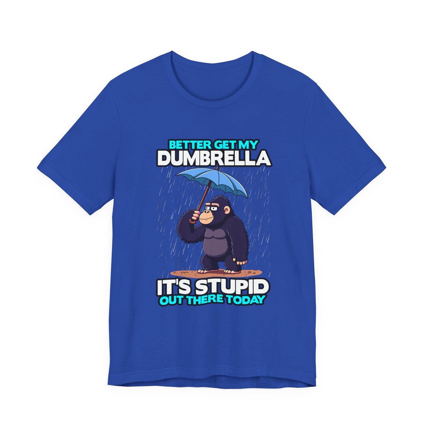 Better Get My Dumbrella Tshirt – Stressed Gorilla with Umbrella in the Rain