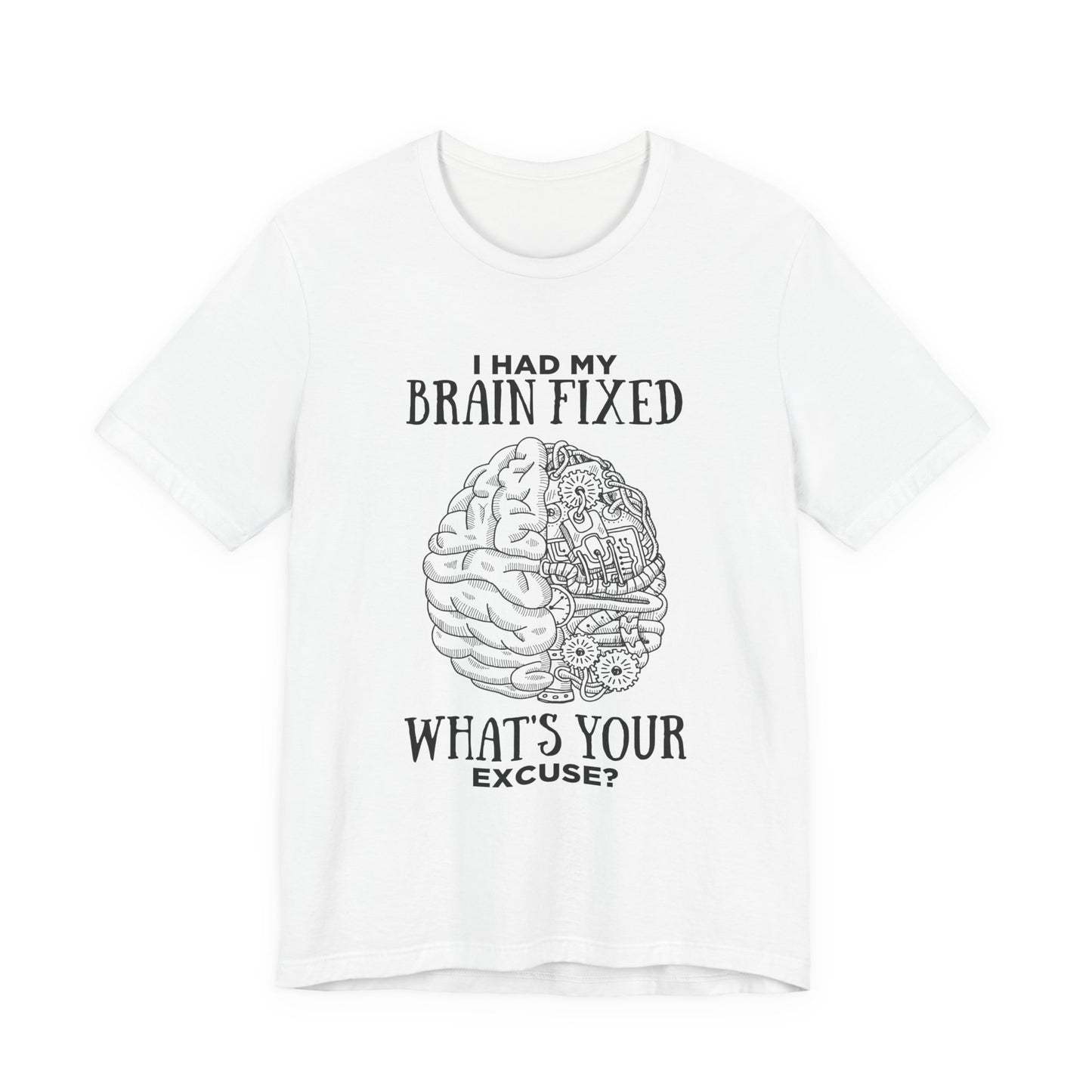 I Had My Brain Fixed, What's Your Excuse? – Mechanical Brain Parts Graphic Tshirt