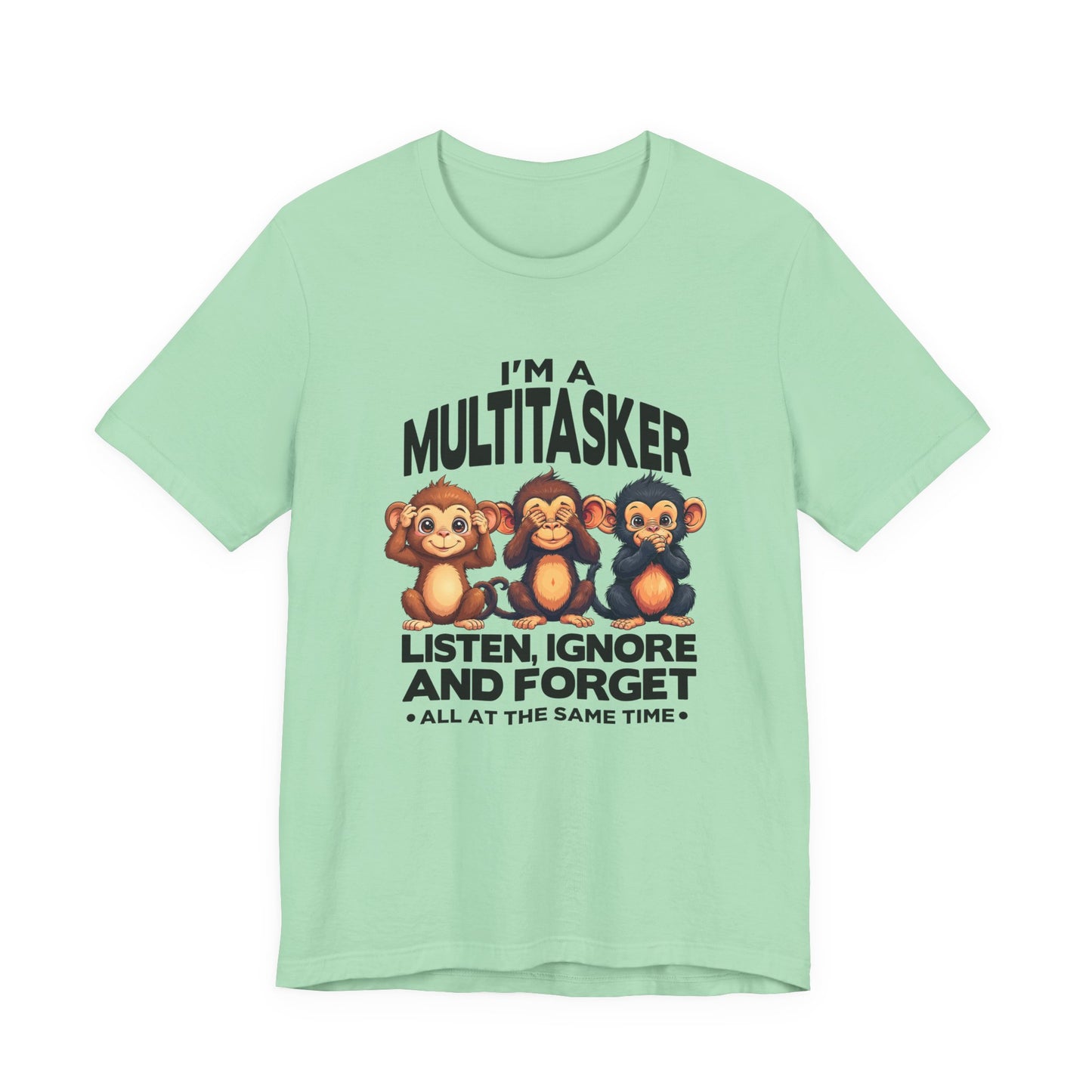 I'm a Multitasker Tshirt – Listen, Ignore, and Forget with Three Wise Monkeys Graphic