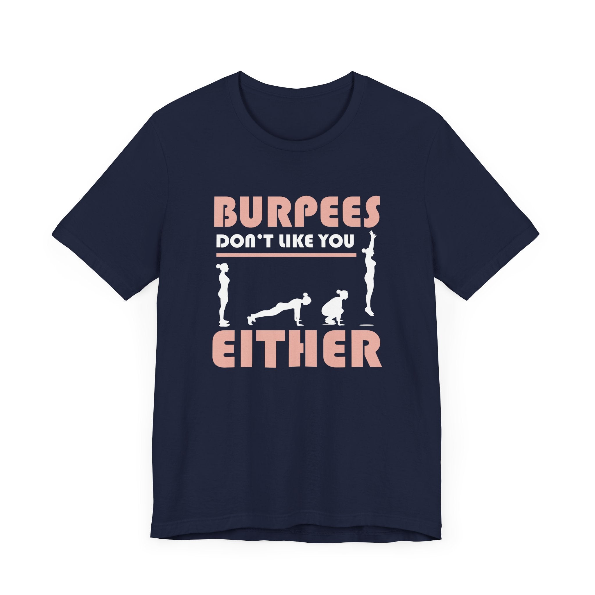 Burpees Don’t Like You Either  Funny Workout Tee for Gym Haters Who Keep Showing Up Anyway With Humor and Sass on Every Rep