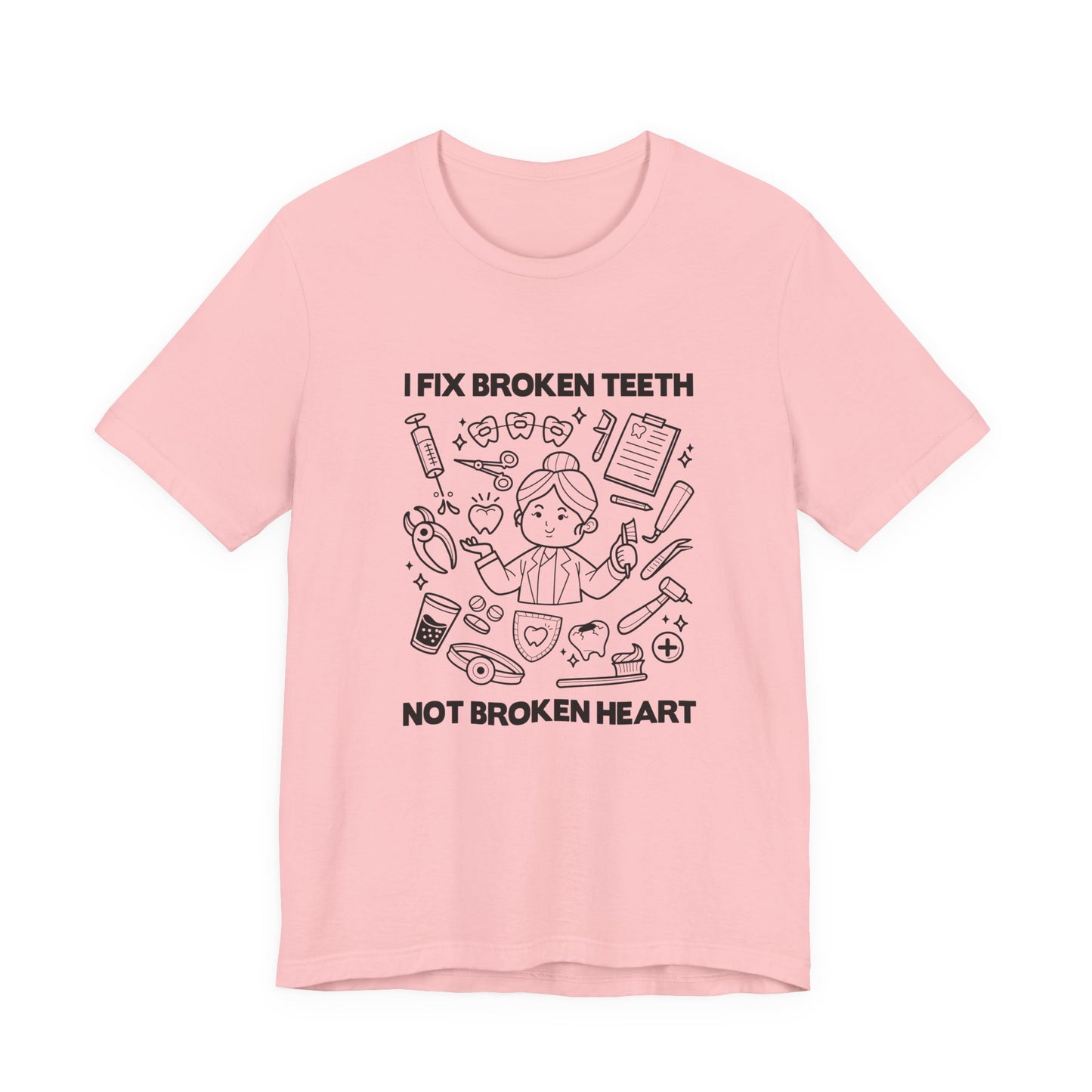 I Fix Broken Teeth Not Broken Heart Dental Doctor T Shirt with Equipment Graphic