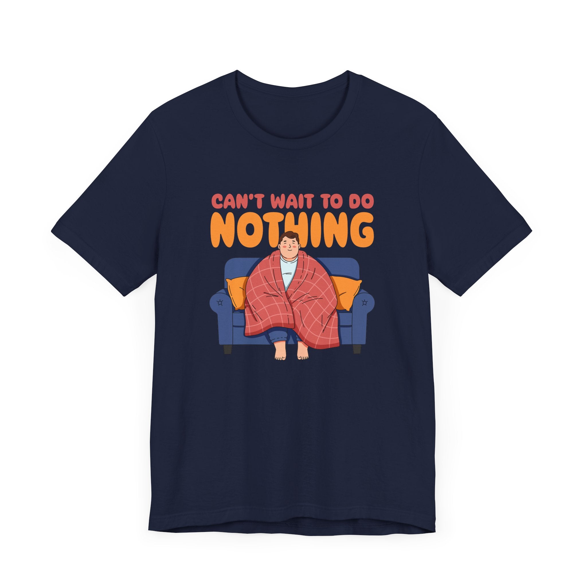 Can’t Wait to Do Nothing Tee, Lazy Weekend Shirt, Relaxation Mode Graphic Tee, Chill Vibes Top, Me Time Gift