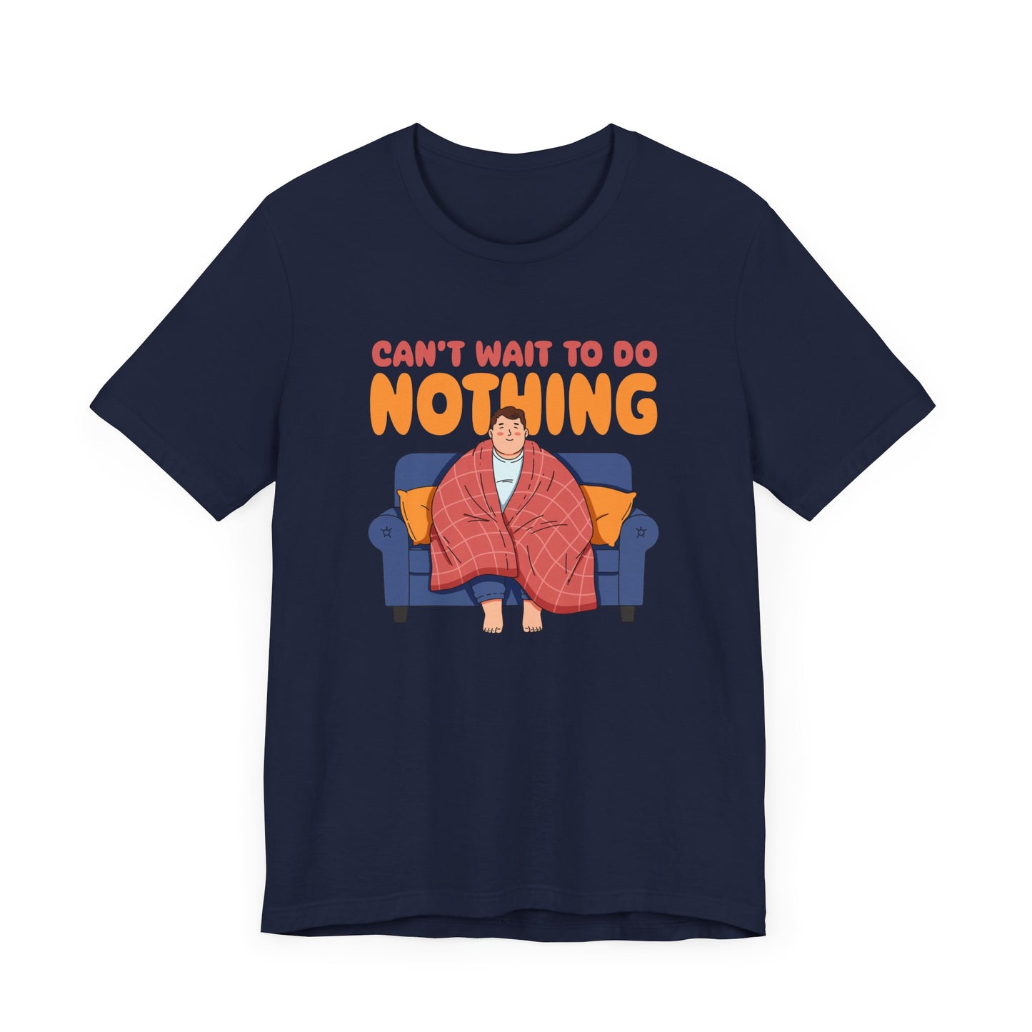Can’t Wait to Do Nothing Tee, Lazy Weekend Shirt, Relaxation Mode Graphic Tee, Chill Vibes Top, Me Time Gift