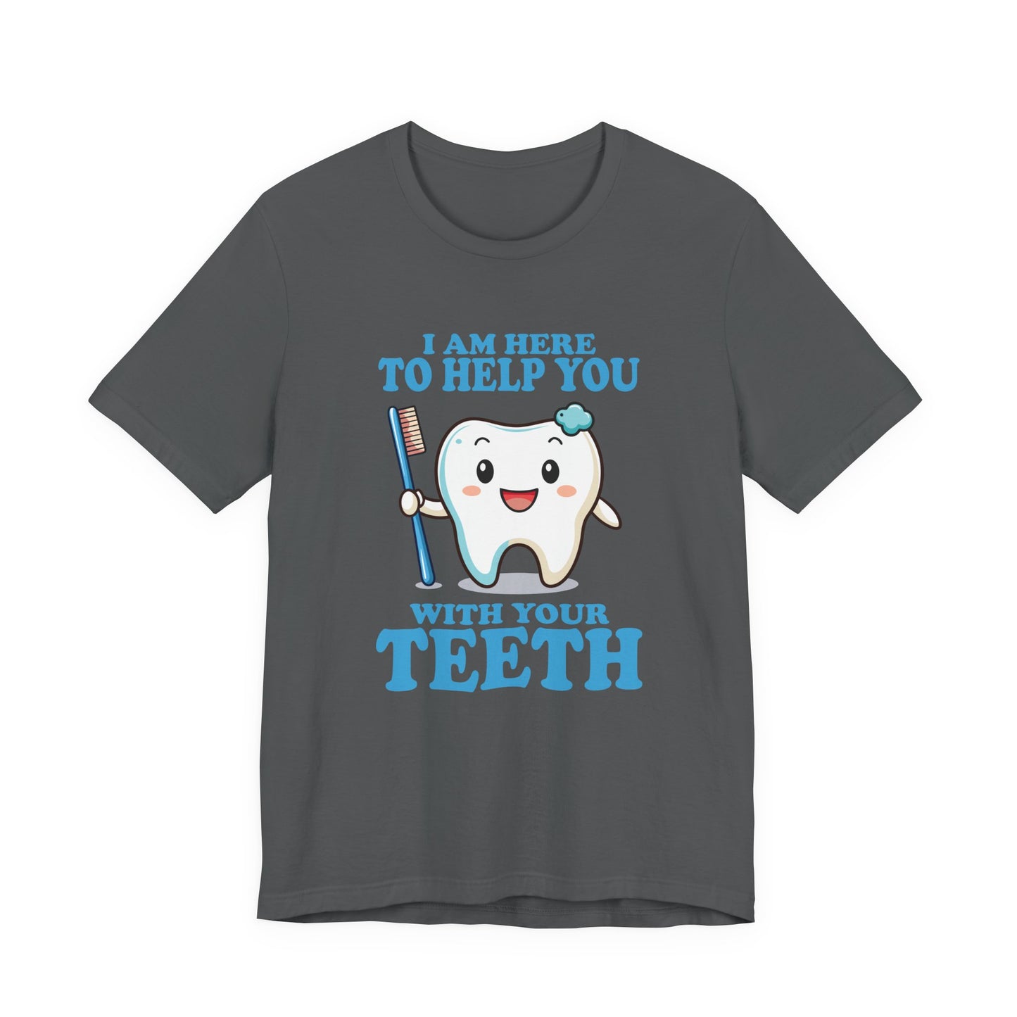 Smiling Tooth T Shirt with Toothbrush, Paste and "I'm Here to Help You With Your Teeth" Text