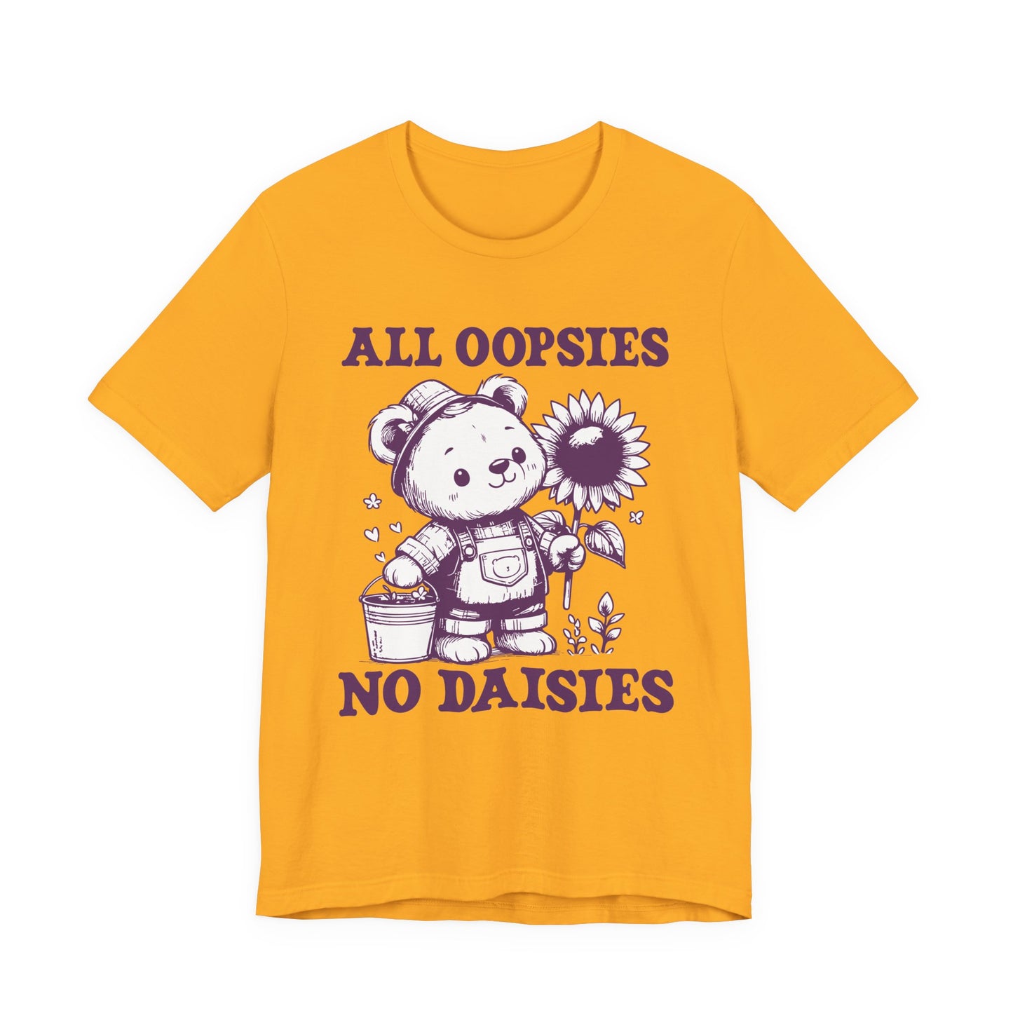 All Oopsies No Daisies T-Shirt – Cute Teddy Bear with Bucket and Flower Graphic