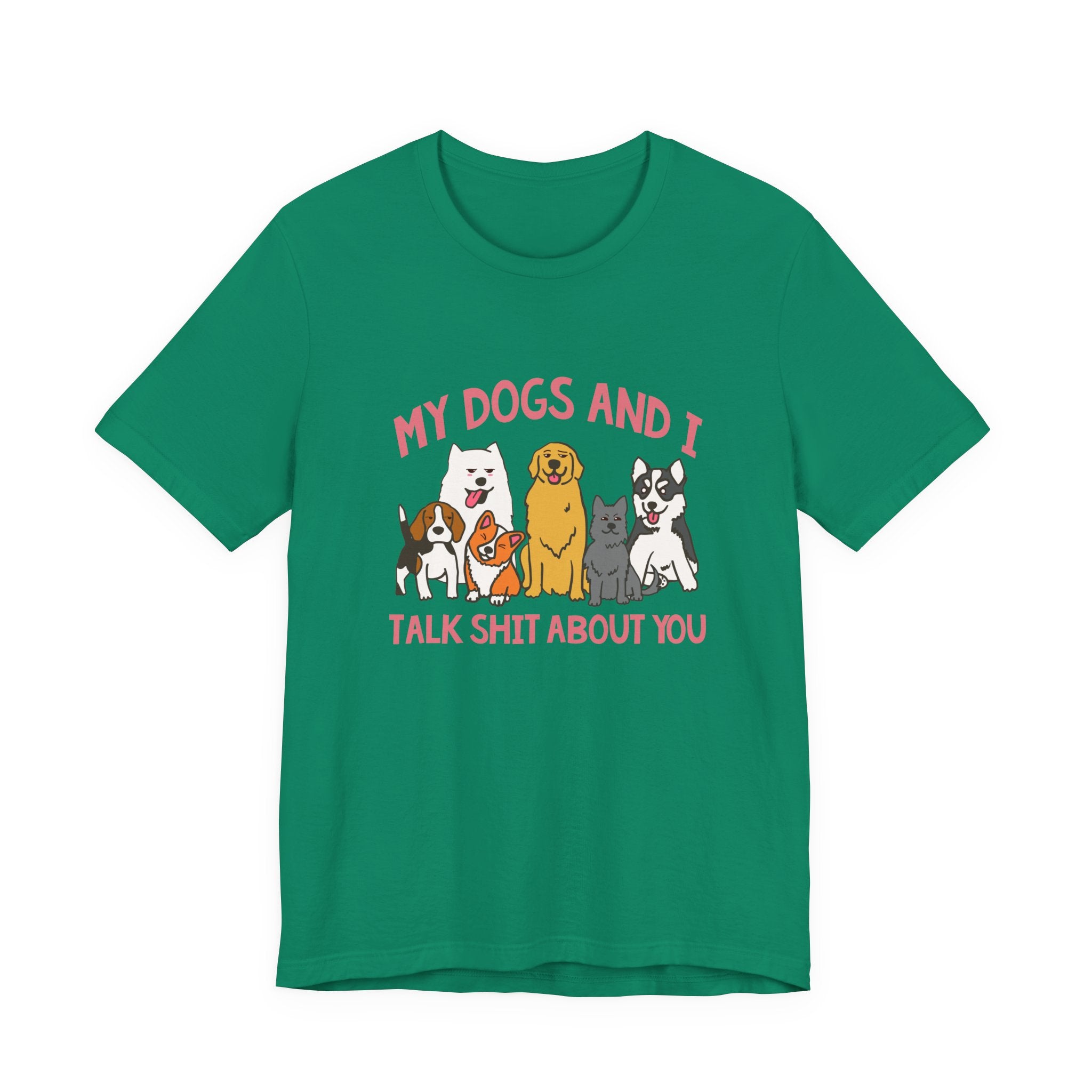 My Dogs And I Talk Shit Tshirt Group of Dogs Funny Sarcastic Text Design