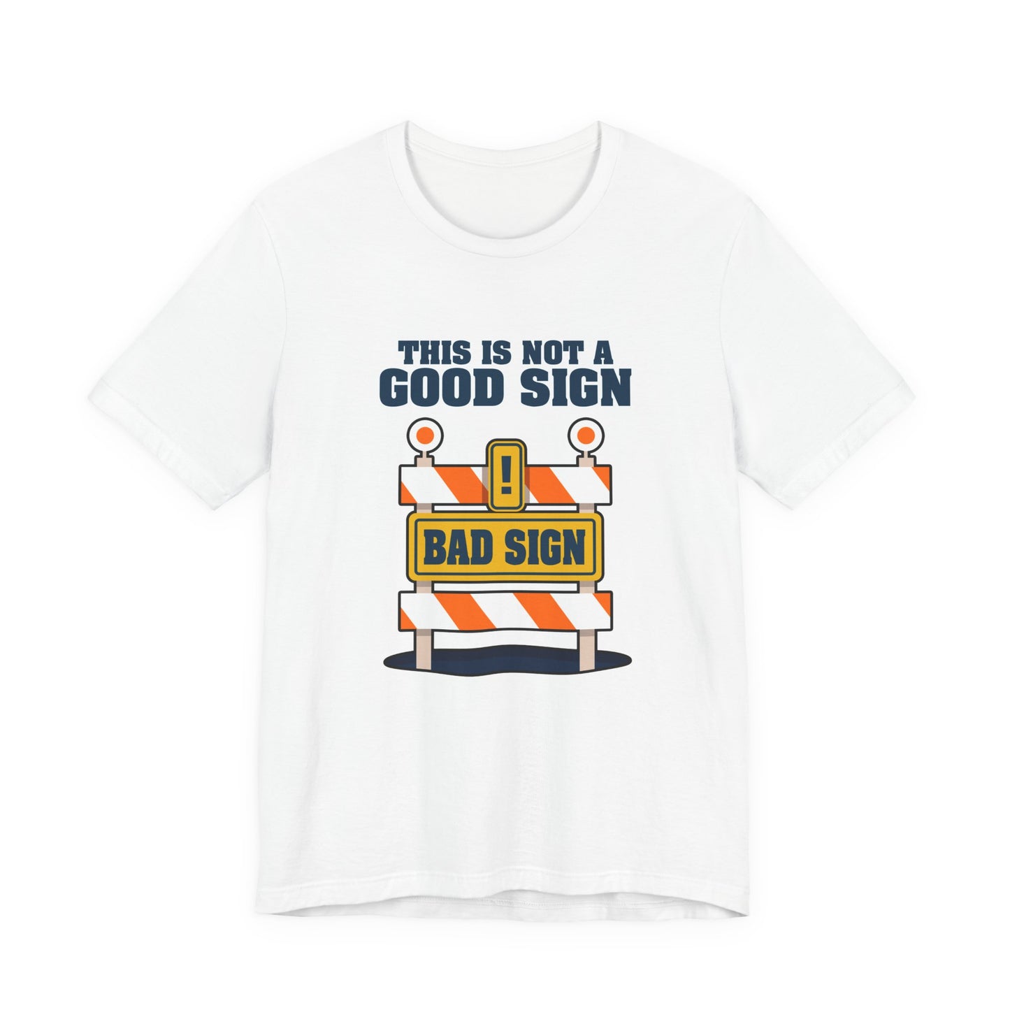 Sarcasm, humor and attitude -  Bold public saftey "Bad Sign" alert This Is Not A Good Sign Tshirt design