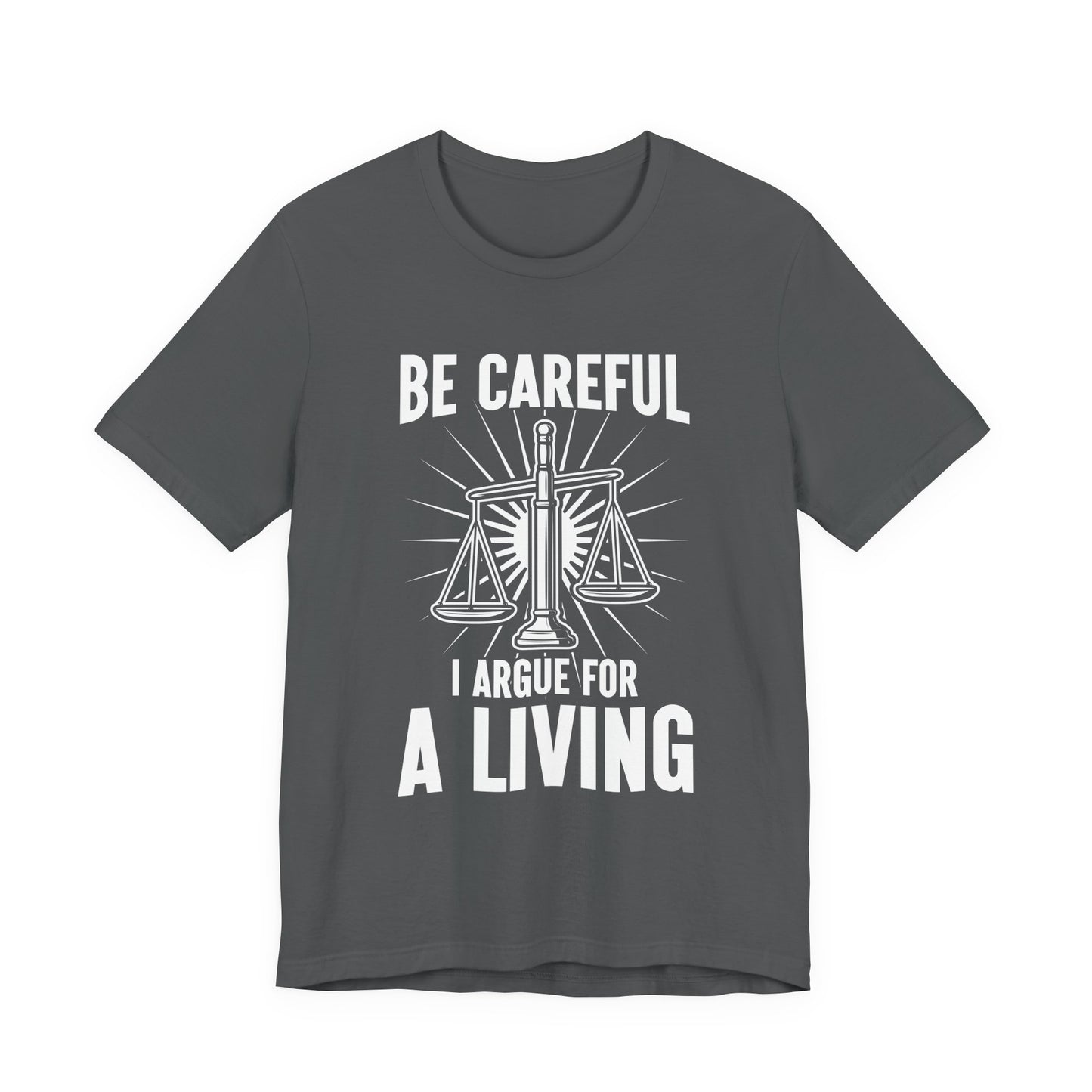 Be Careful I Argue For a Living T-Shirt – Lawyer Balance Scale and Flashlight Graphic Tee