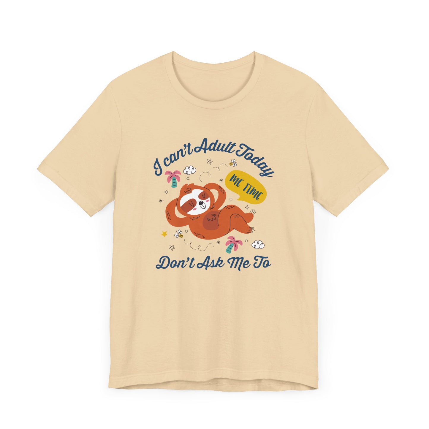 I Can’t Adult Today Don’t Ask Me To Tee, Lazy Humor Shirt, Anti Responsibility Graphic Tee, Funny Mood Top, Chill Vibes Gift