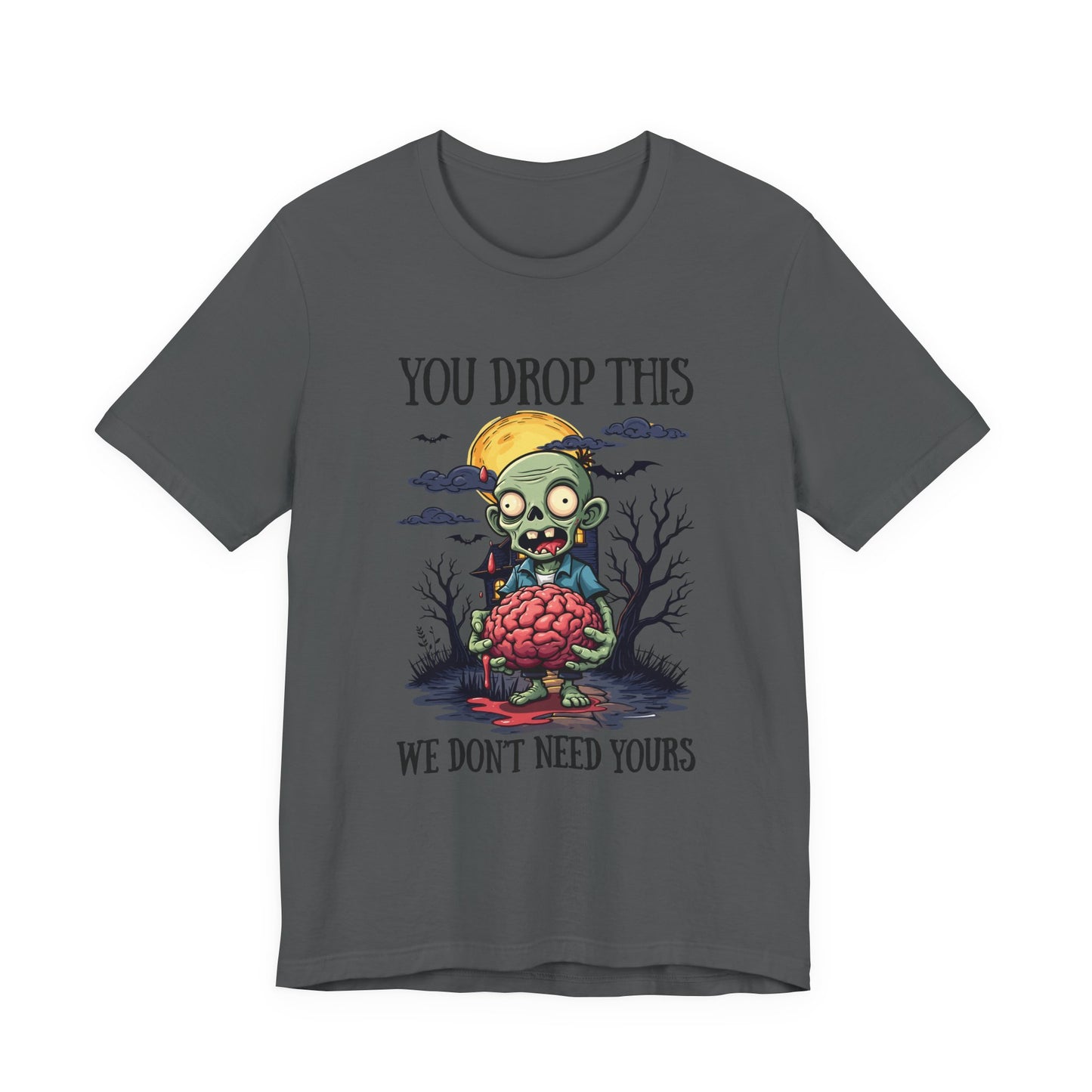 Your Drop This We Don't Need Yours Zombie Brain Full Moon T Shirt