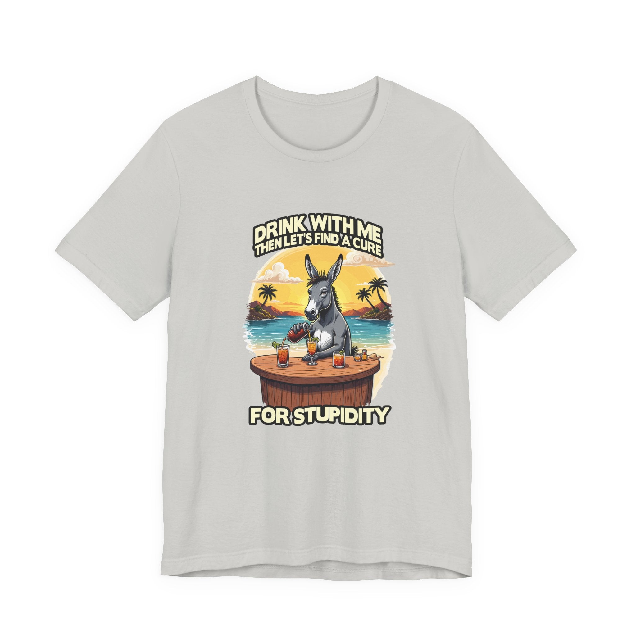 Drink With Me, Then Let’s Find a Cure for Stupidity Tshirt – Funny Donkey Cocktail Beach Design