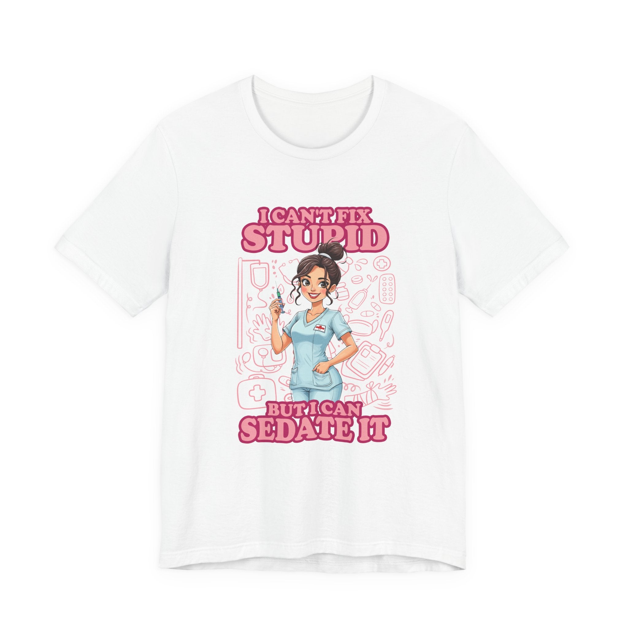 I Can't Fix Stupid But I Can Sedate It Tshirt – Funny Nurse with Syringe Graphic