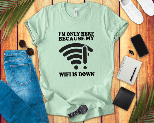 I'm Only Here Because My WiFi Is Down – Funny WiFi Down Symbol Graphic T-Shirt