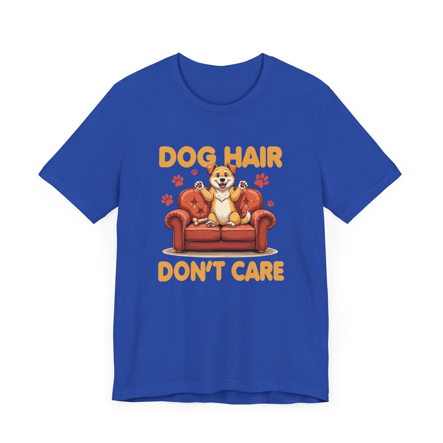 Dog Hair Dont Care Shirt Funny Pet Owner Tee for Dog Parents Who Embrace the Fur and the Love With Zero Regrets and All the Lint