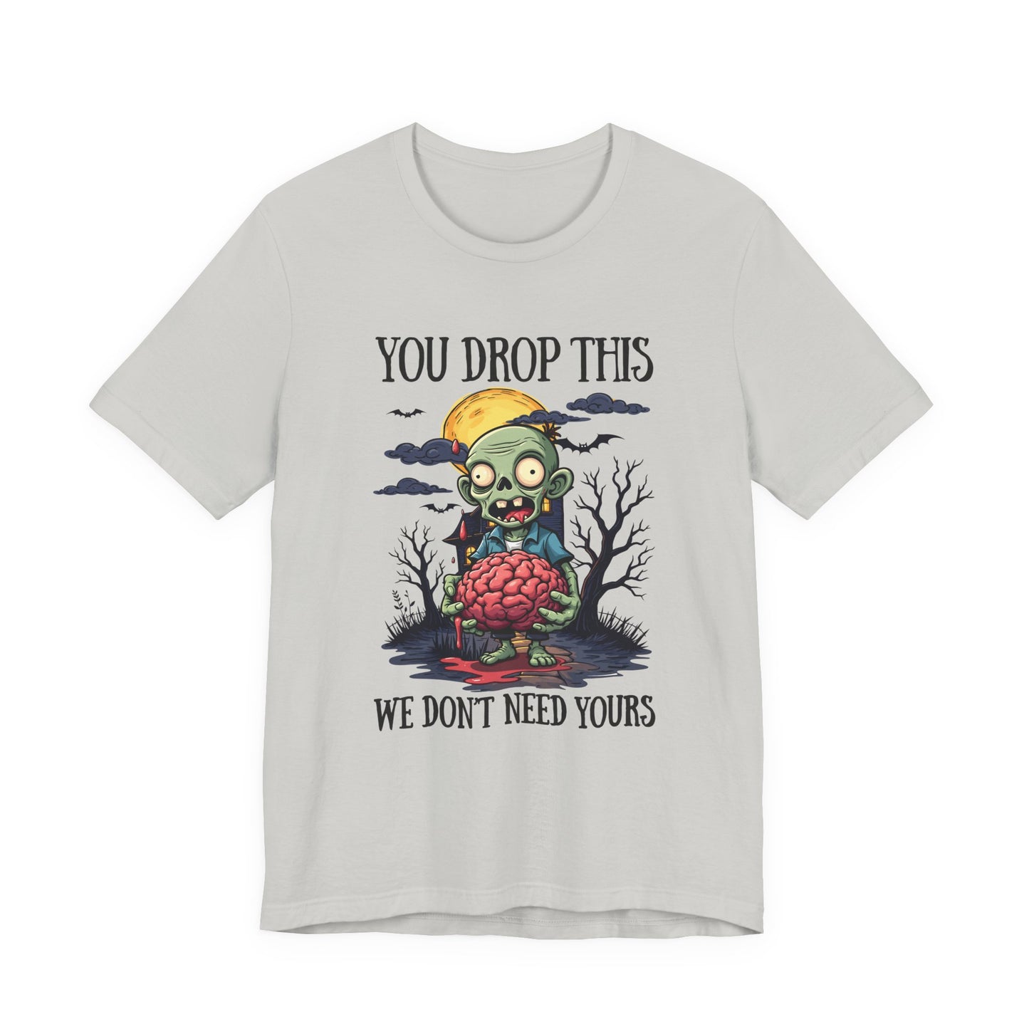 Your Drop This We Don't Need Yours Zombie Brain Full Moon T Shirt