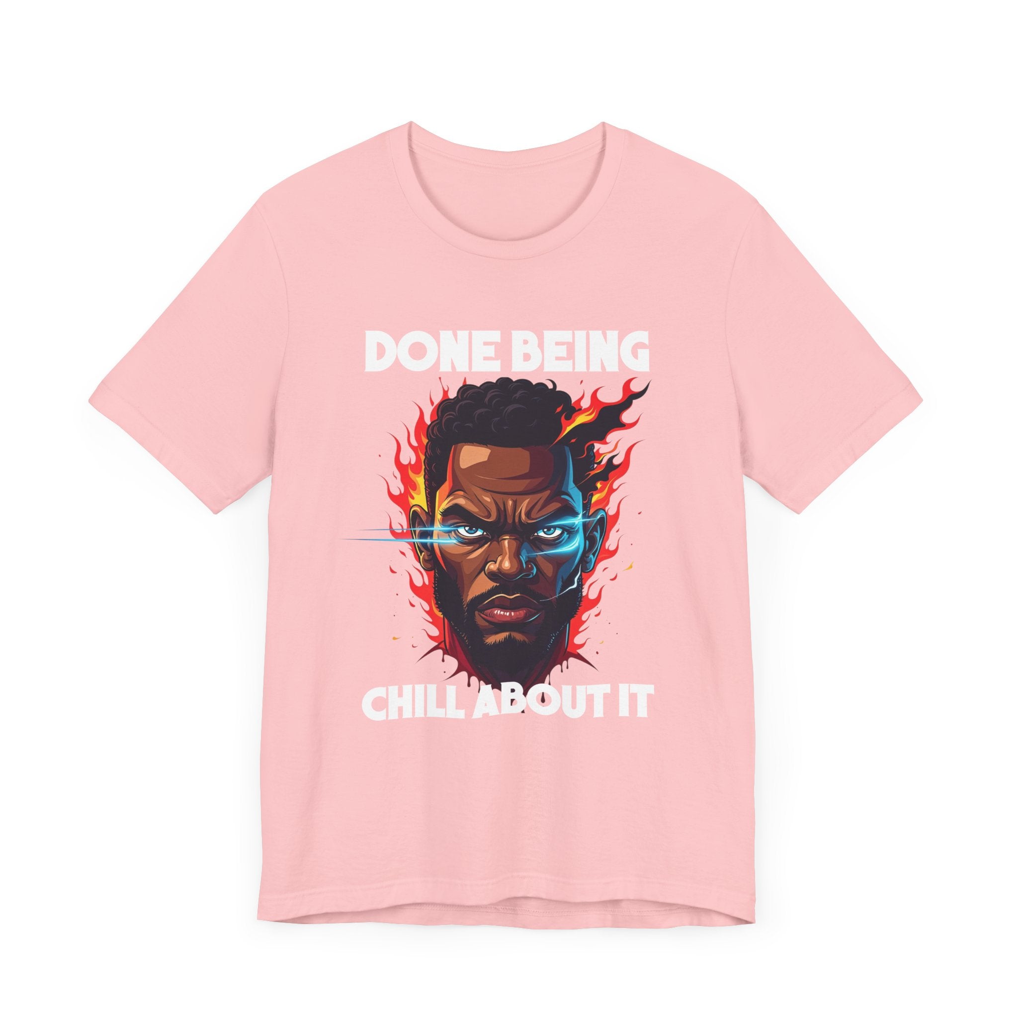 Done Being Chill About It – Serious human face with Fire Background Graphic T-Shirt