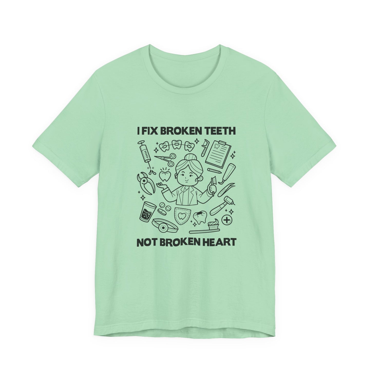 I Fix Broken Teeth Not Broken Heart Dental Doctor T Shirt with Equipment Graphic