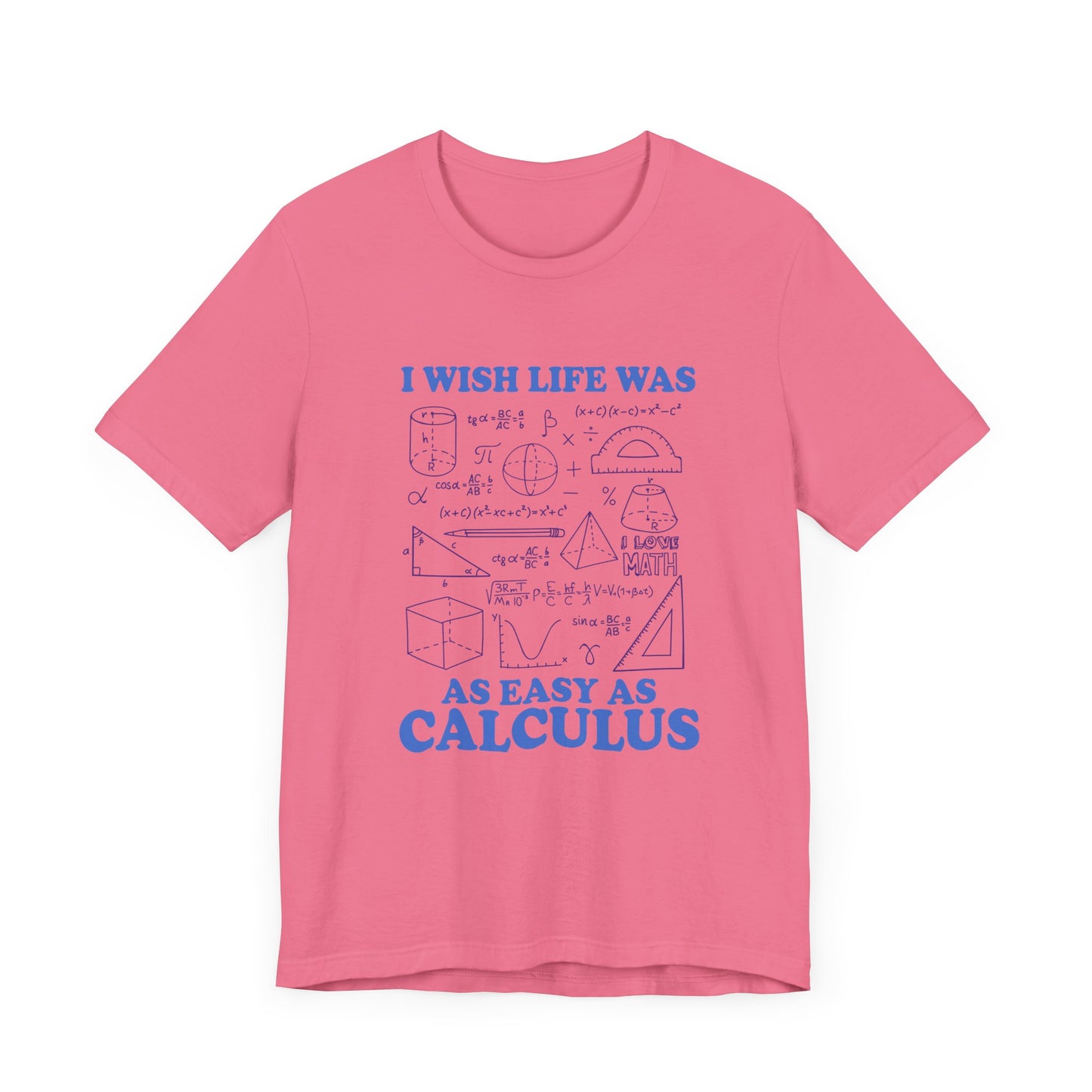 I Wish Life Was as Easy as Calculus T-Shirt – Funny Math Lover Tee