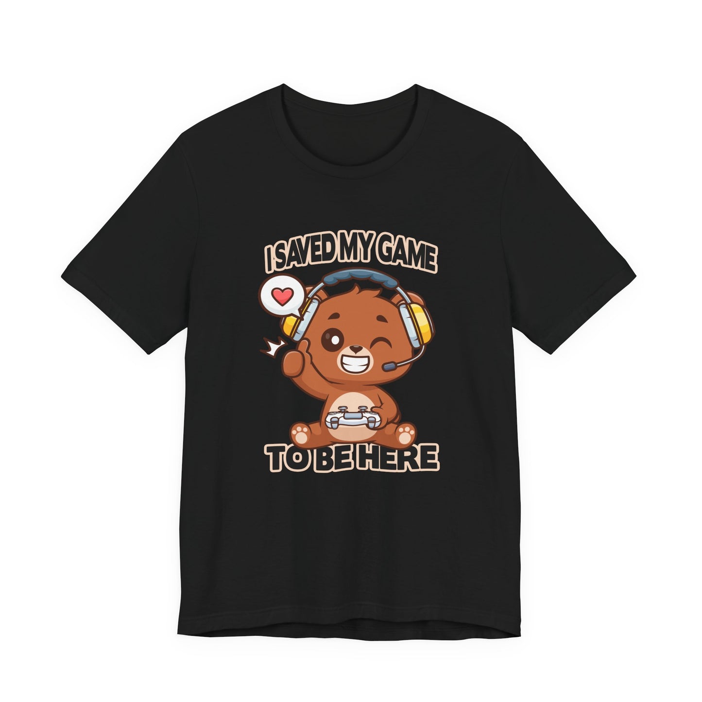 I Saved My Game To Be Here Tshirt Winking Teddy Bear with Headphones and Game Controller