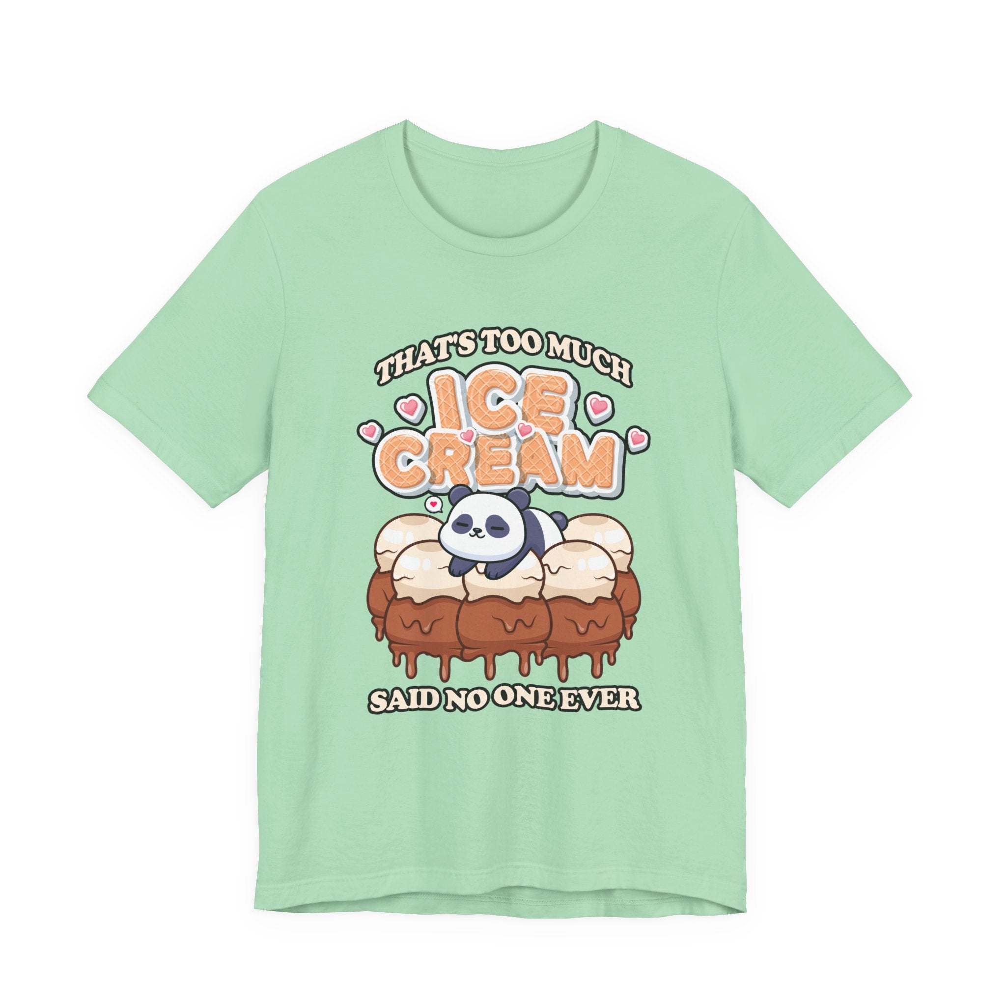 That’s Too Much Ice Cream Said No One Ever T-Shirt – Cute Baby Panda and Ice Cream Scoops Graphic Tee