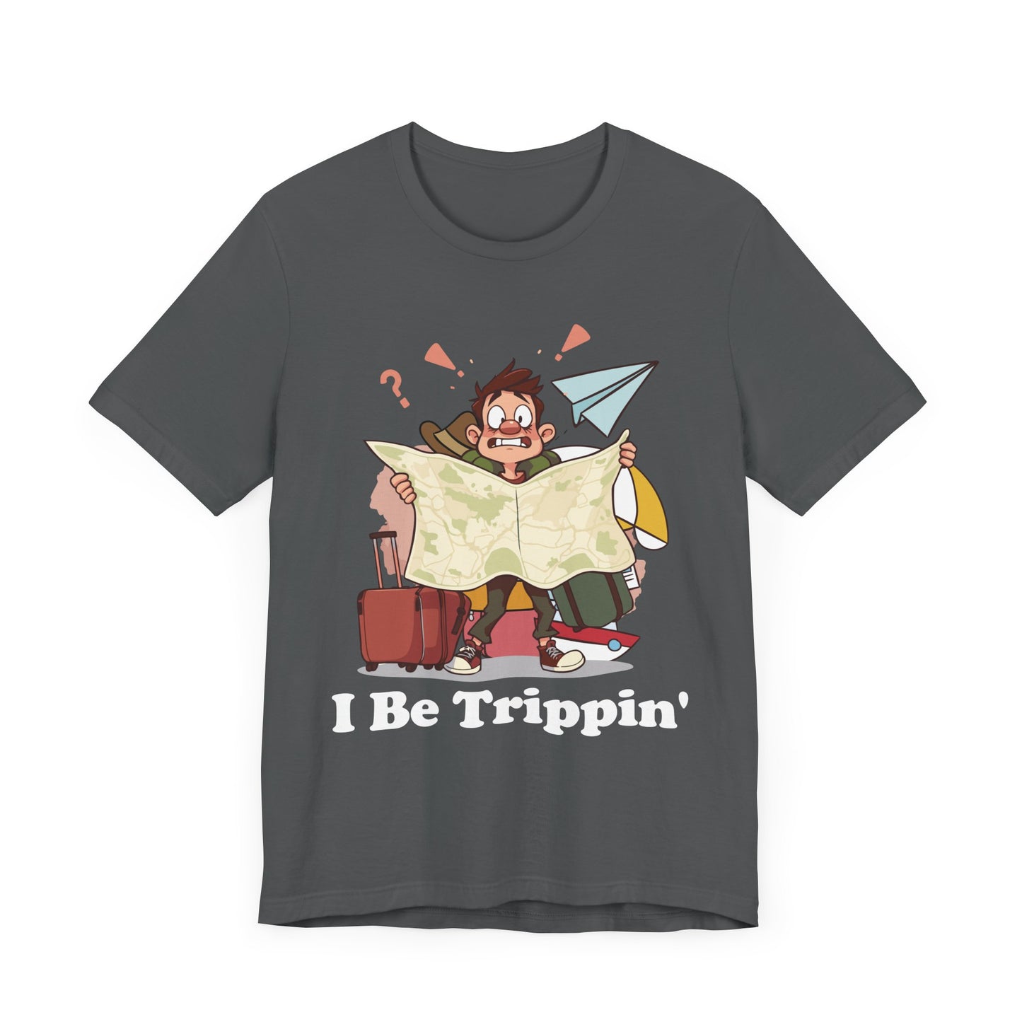 I Be Trippin' - Funny Travel T-Shirt