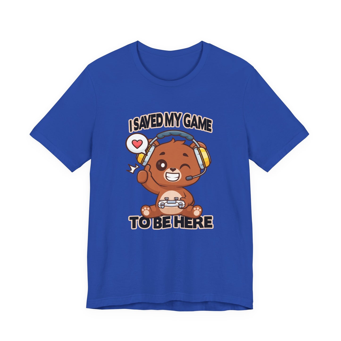 I Saved My Game To Be Here Tshirt Winking Teddy Bear with Headphones and Game Controller