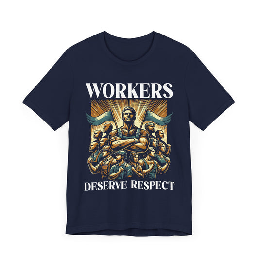 Workers Deserve Respect - Union Support T-Shirt