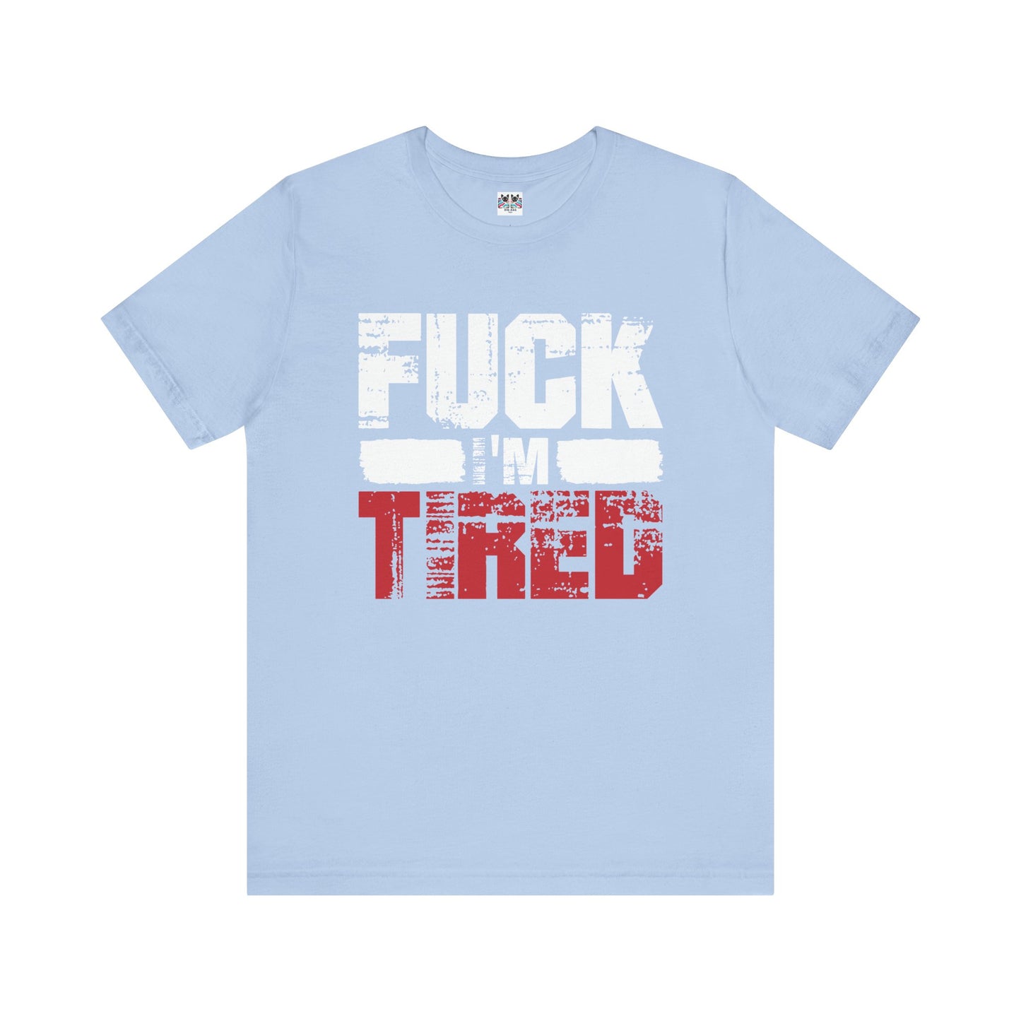 F*** I'm Tired Funny Exhausted Gym Slang FIT T-Shirt
