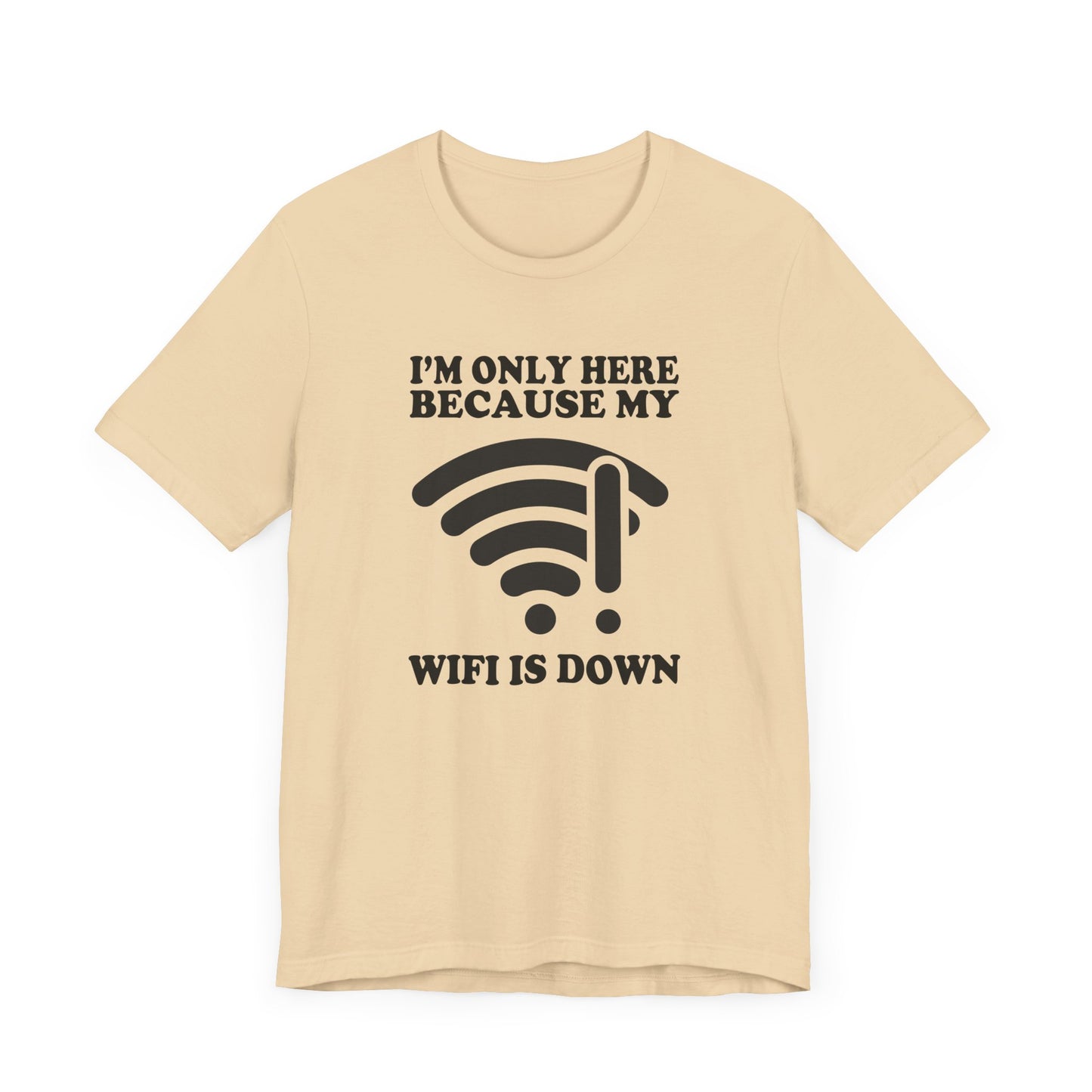 I'm Only Here Because My WiFi Is Down – Funny WiFi Down Symbol Graphic T-Shirt