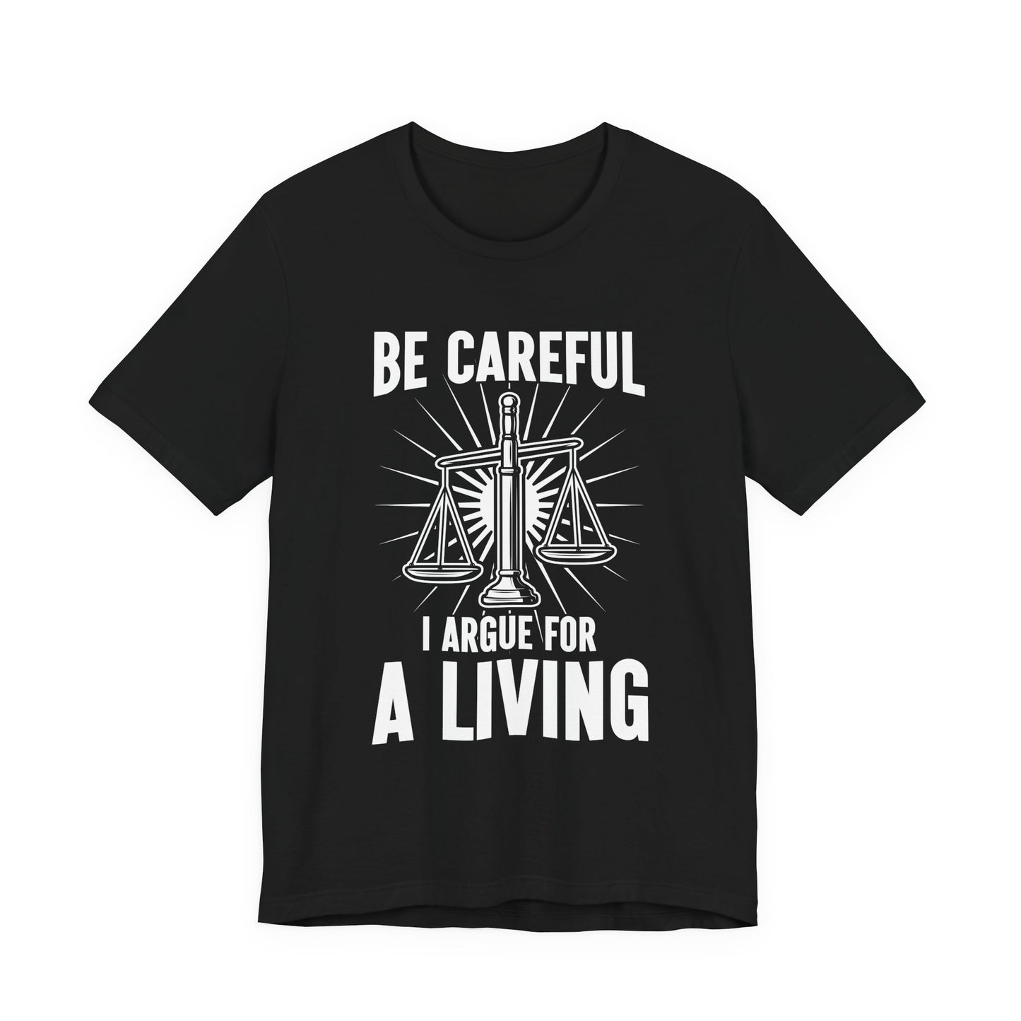 Be Careful I Argue For a Living T-Shirt – Lawyer Balance Scale and Flashlight Graphic Tee