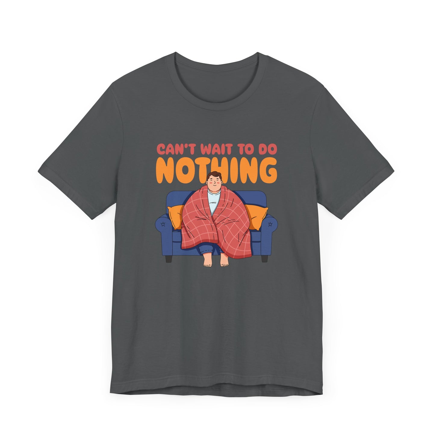 Can’t Wait to Do Nothing Tee, Lazy Weekend Shirt, Relaxation Mode Graphic Tee, Chill Vibes Top, Me Time Gift