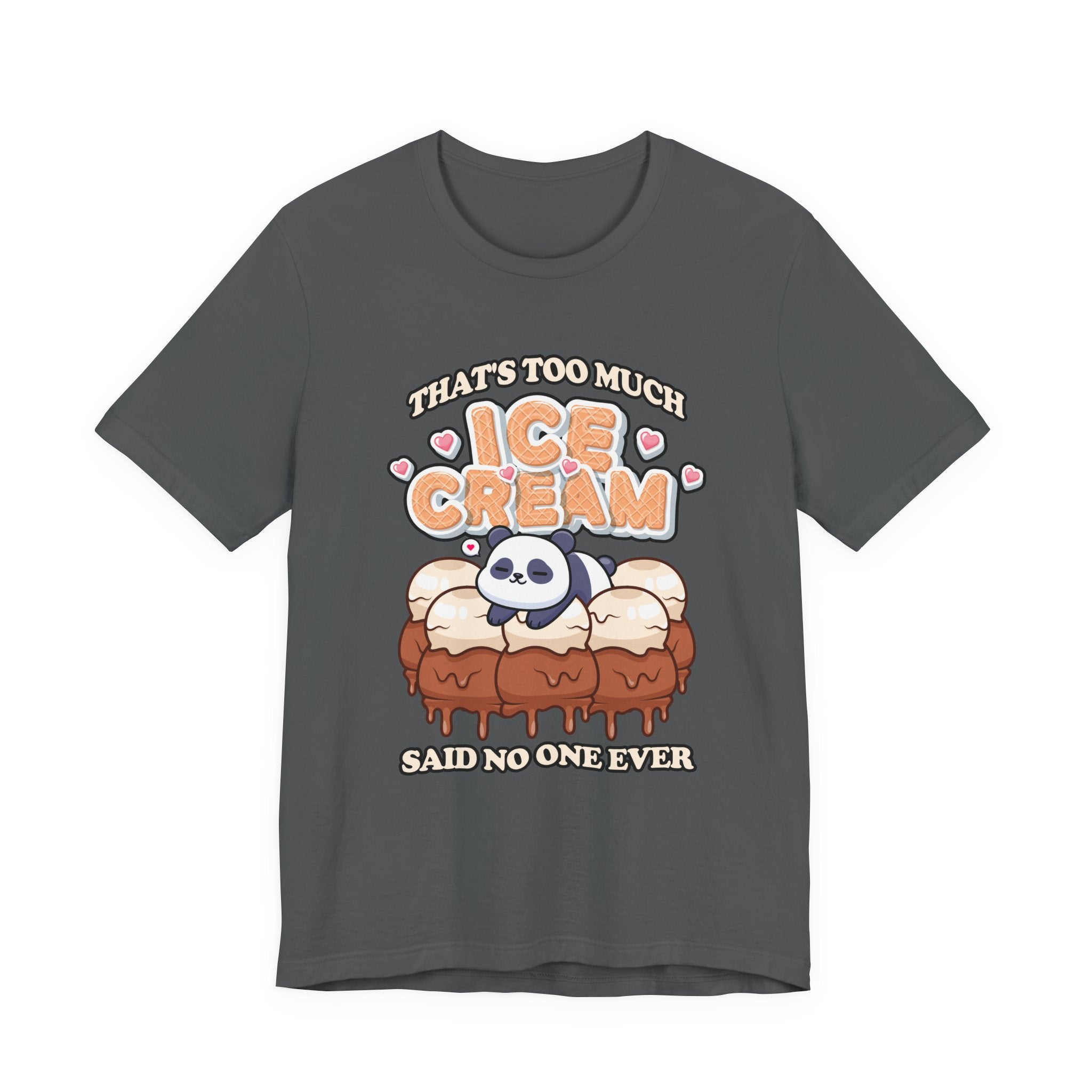 That’s Too Much Ice Cream Said No One Ever T-Shirt – Cute Baby Panda and Ice Cream Scoops Graphic Tee