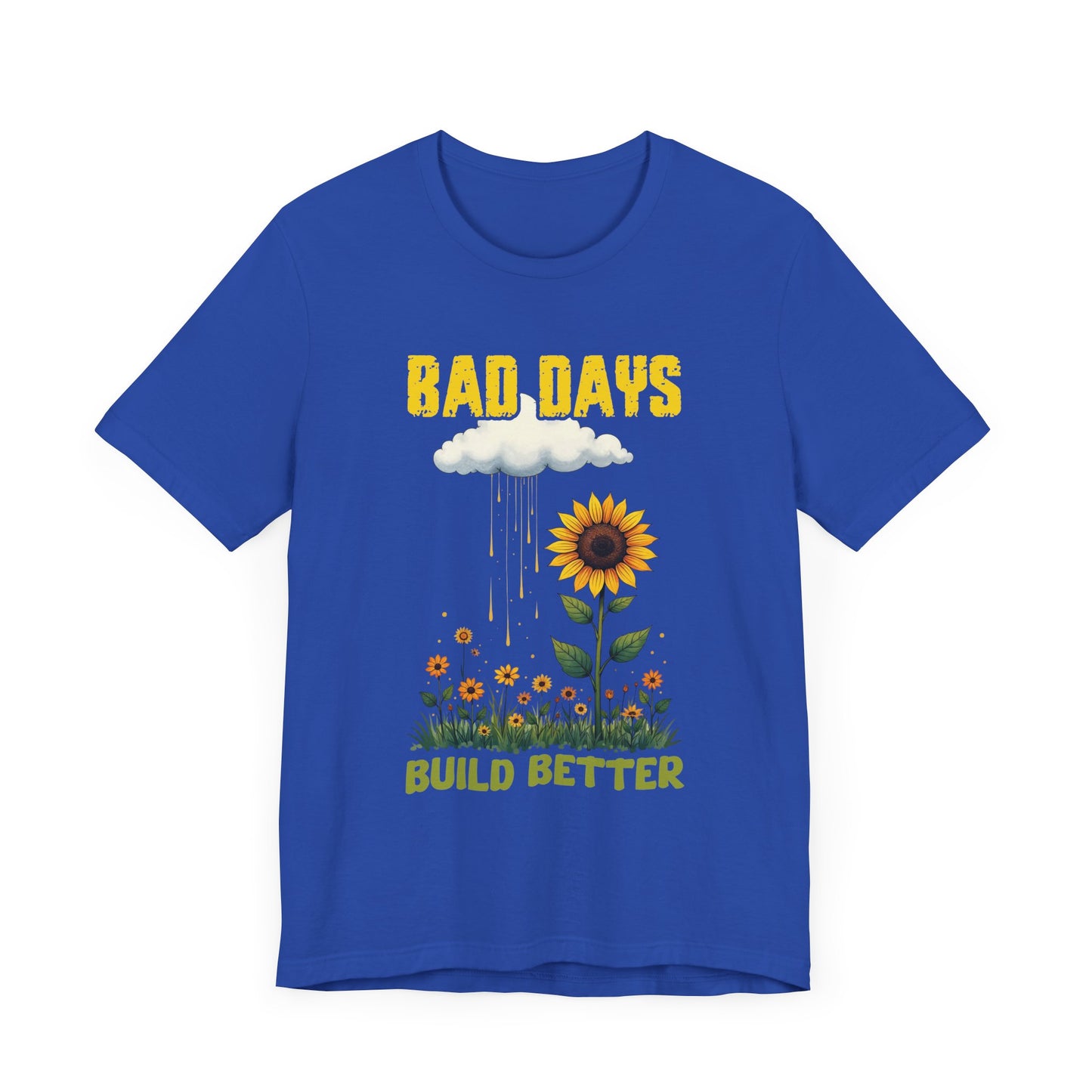 Bad Days Build Better – Inspirational Sunflower T-Shirt
