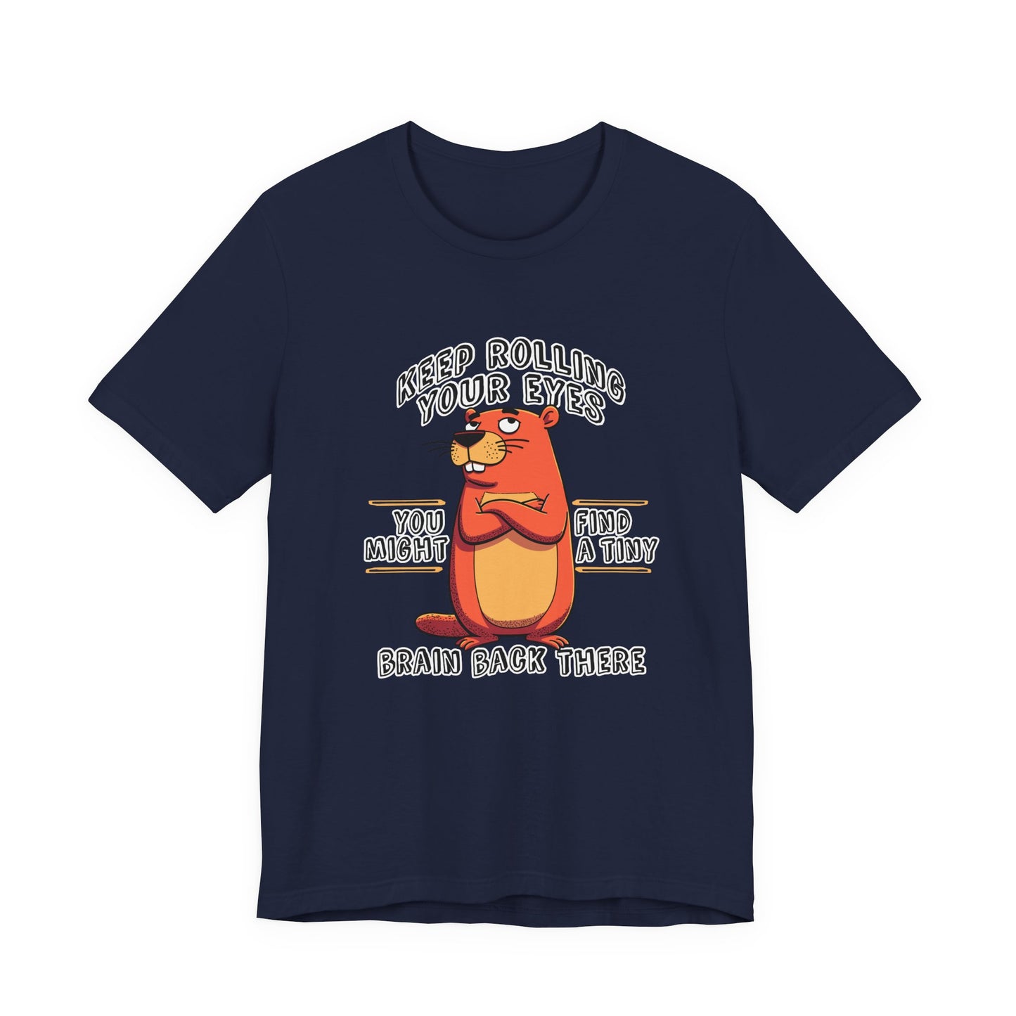 Keep Rolling Your Eyes Tshirt – Funny Beaver with Folded Arms and Weird Face Graphic
