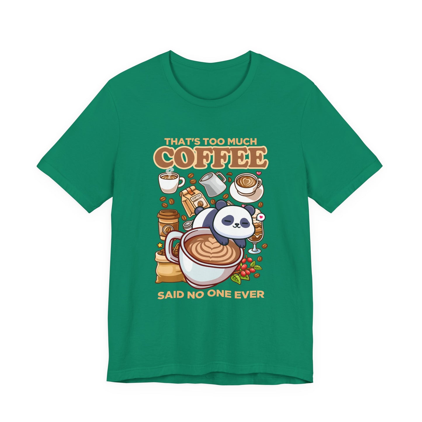 That’s Too Much Coffee Said No One Ever T-Shirt – Cute Baby Panda and Coffee Graphic Tee