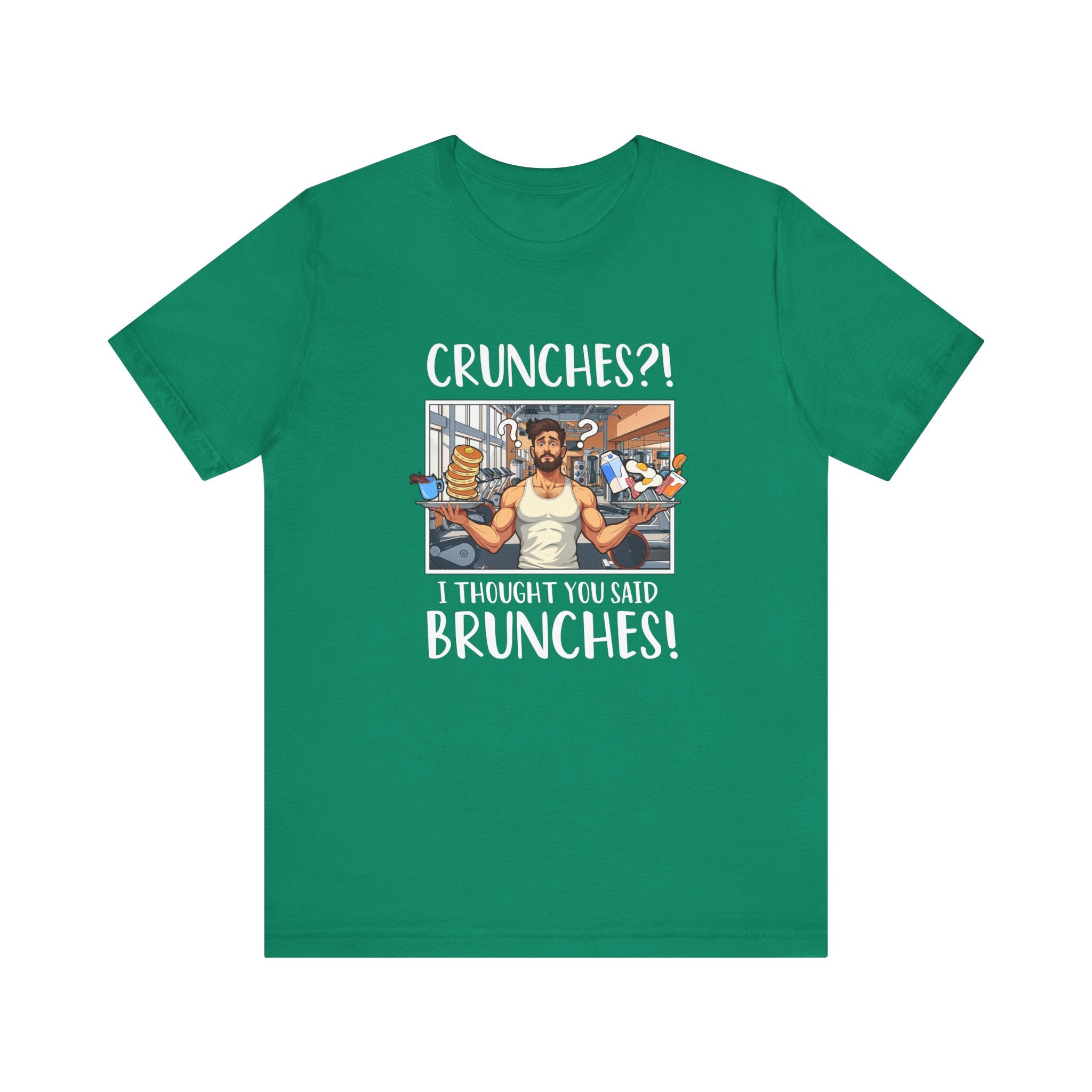 Crunches? I Thought You Said Brunches  Funny Lifestyle Tee for Foodies, Gym Skippers, and Brunch Squad Members With Sass